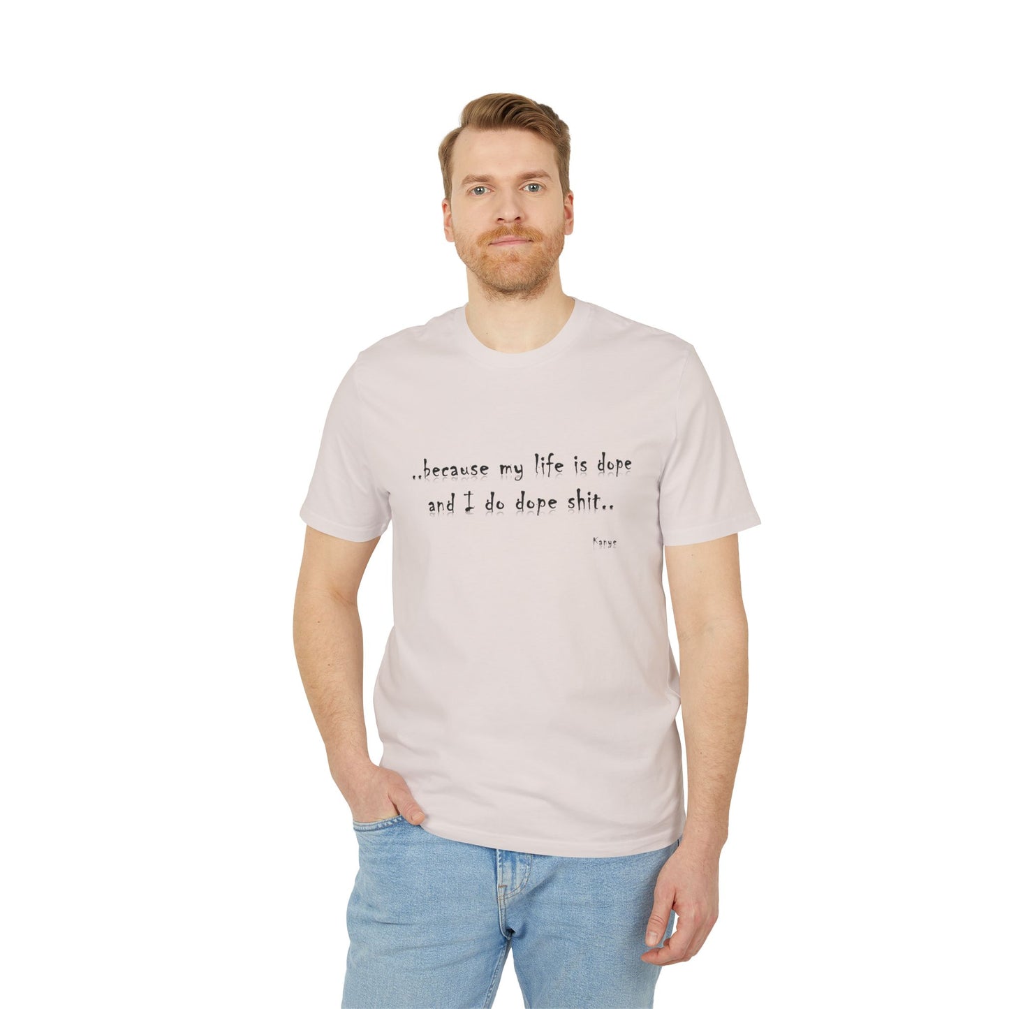 Hip Hop Unisex T-shirt Because My Life Is Dope and I Do Dope Sh**
