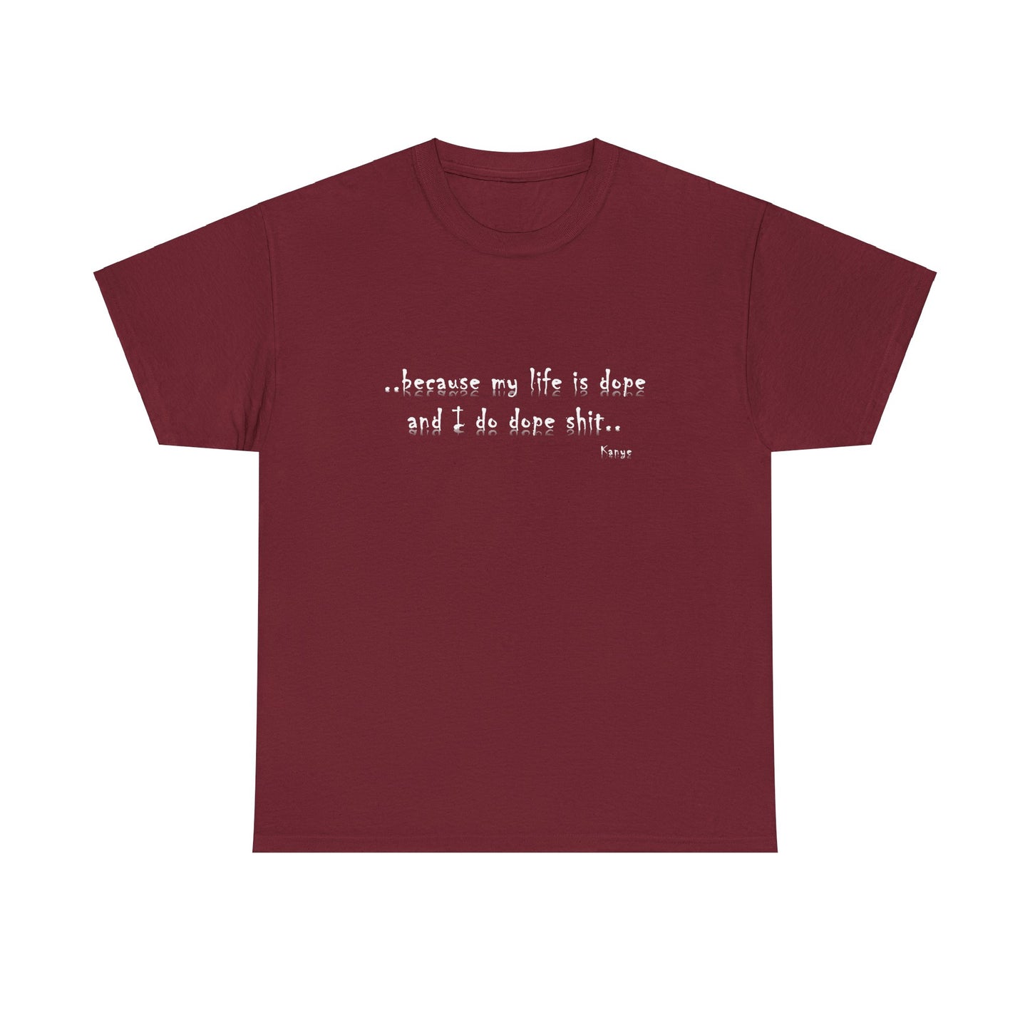 Hip Hop Dope Life: Tee Because My Life Is Dope and I Do Dope Sh**