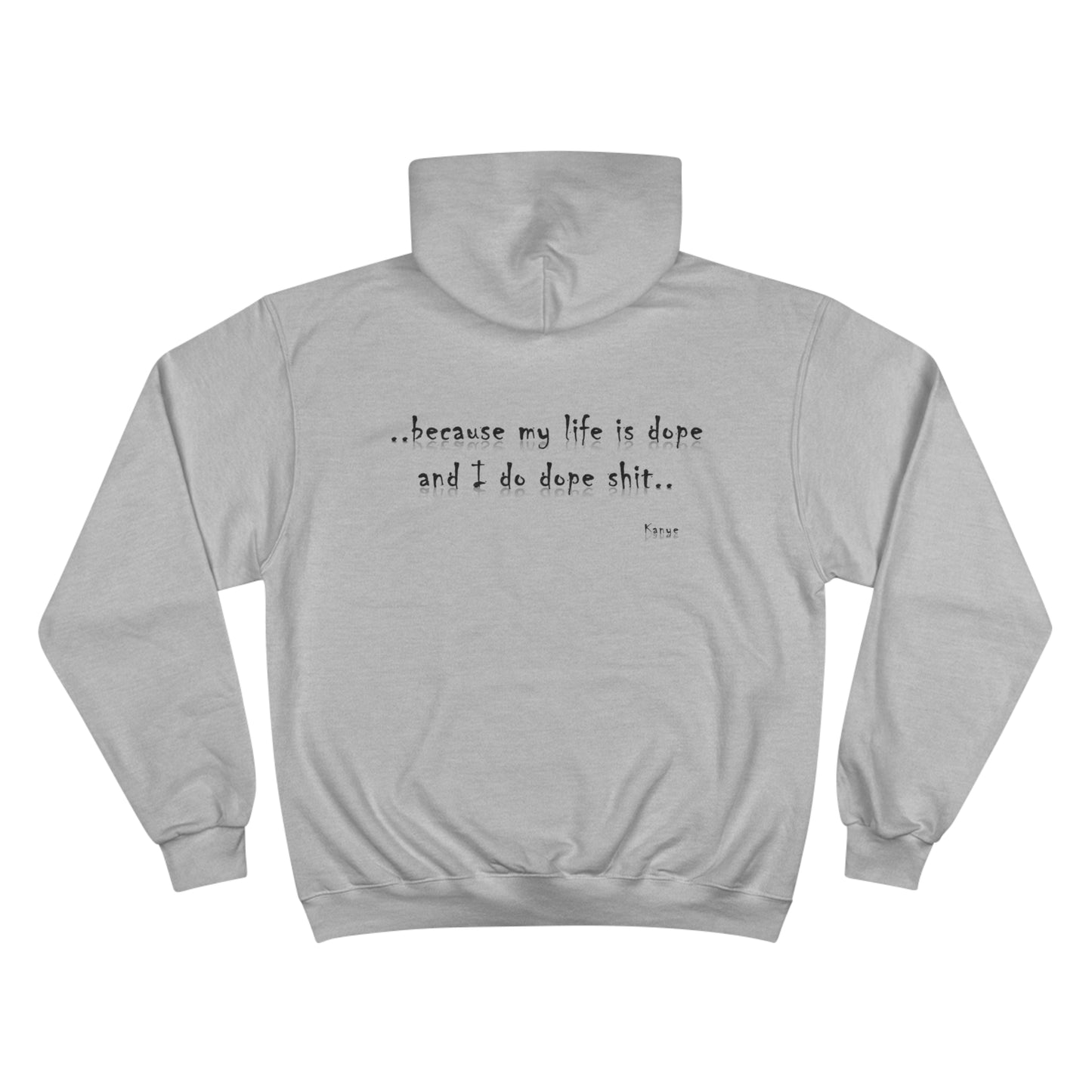 Hip Hop Dope Life: Champion Hoodie, Because My Life Is Dope and I Do Dope Sh**