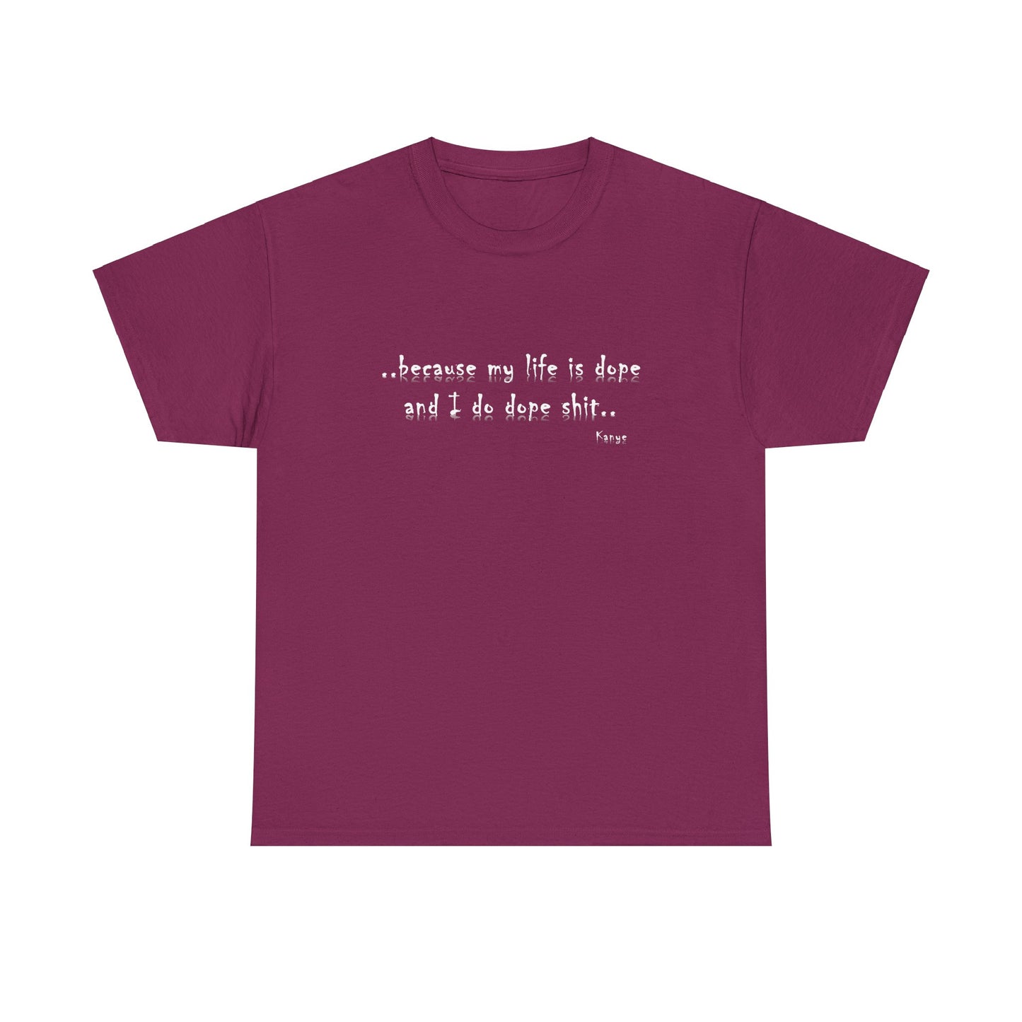 Hip Hop Dope Life: Tee Because My Life Is Dope and I Do Dope Sh**