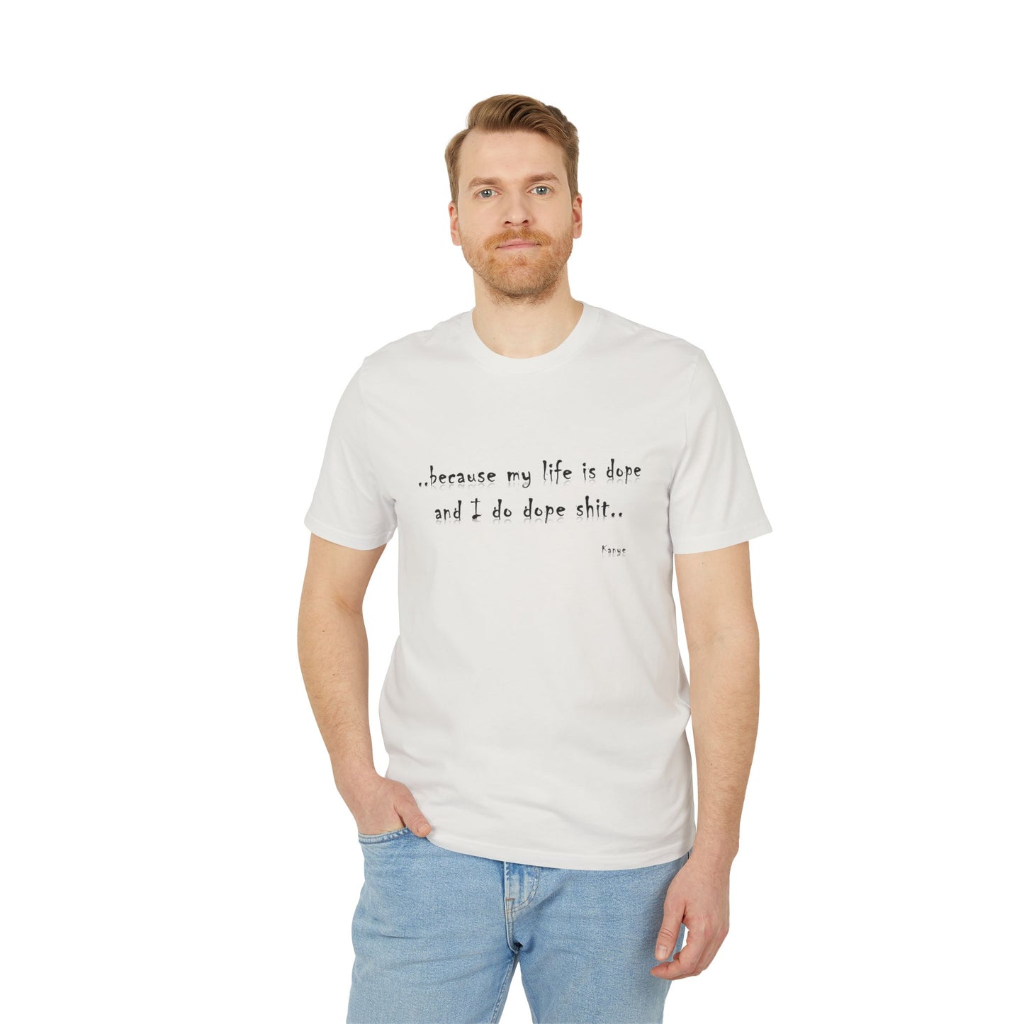 Hip Hop Unisex T-shirt Because My Life Is Dope and I Do Dope Sh**