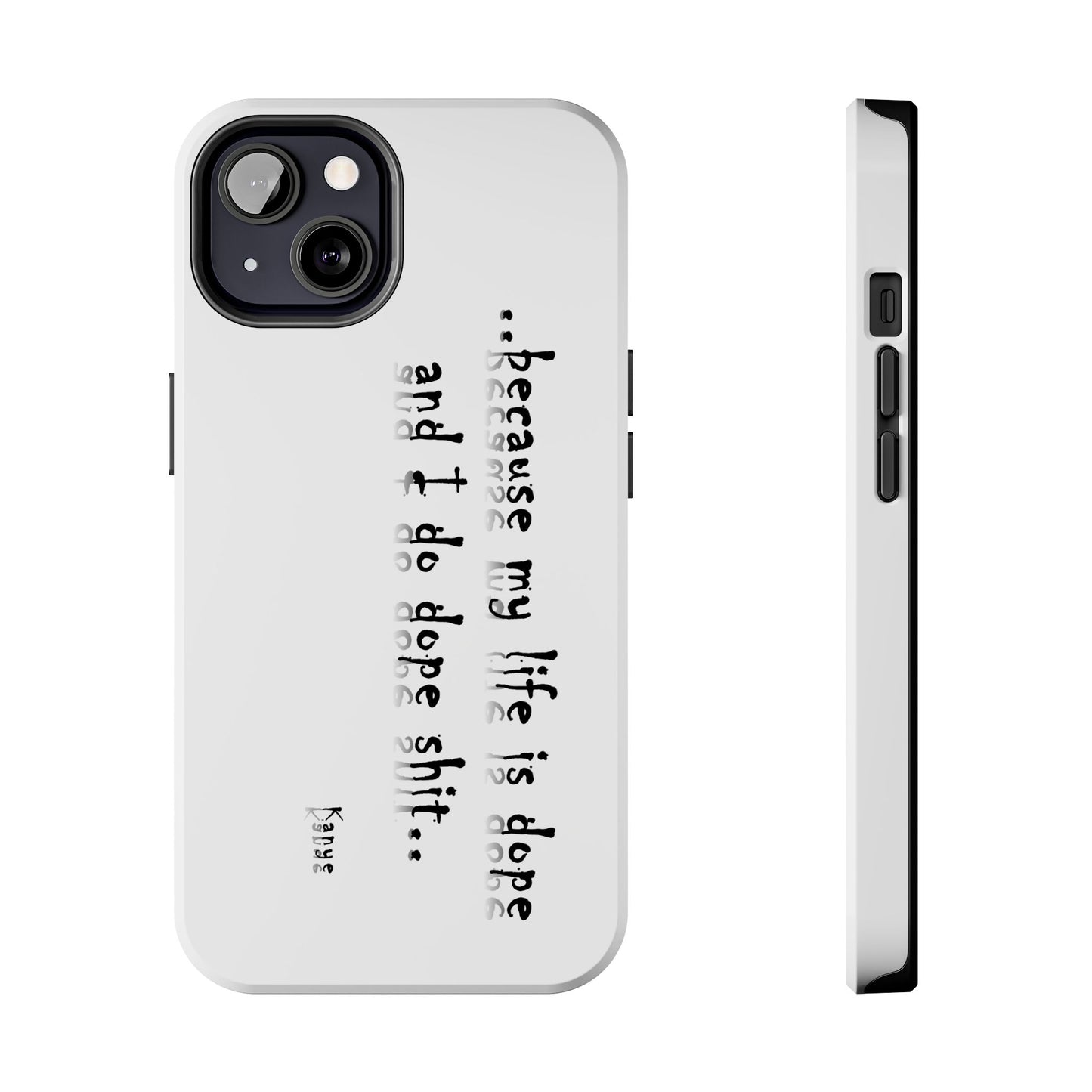 Phone Case - 'Because My Life is Dope and I do DOPE sh**' Hip Hop Culture Design