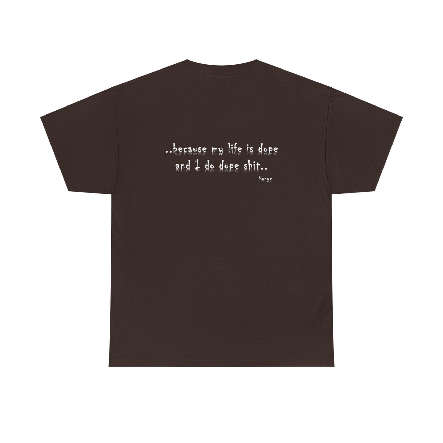 Hip Hop Dope Life: Tee Because My Life Is Dope and I Do Dope Sh**