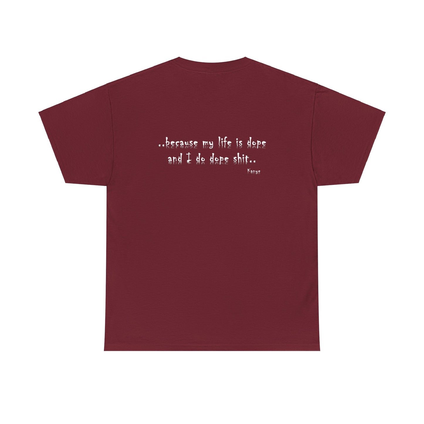 Hip Hop Dope Life: Tee Because My Life Is Dope and I Do Dope Sh**