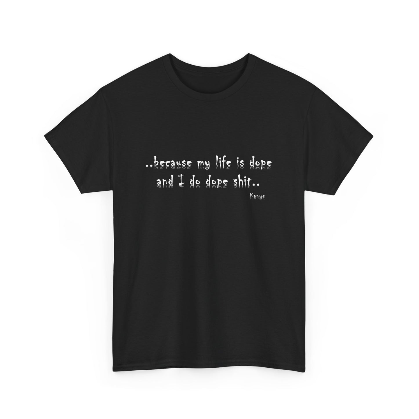 Hip Hop Dope Life: Tee Because My Life Is Dope and I Do Dope Sh**