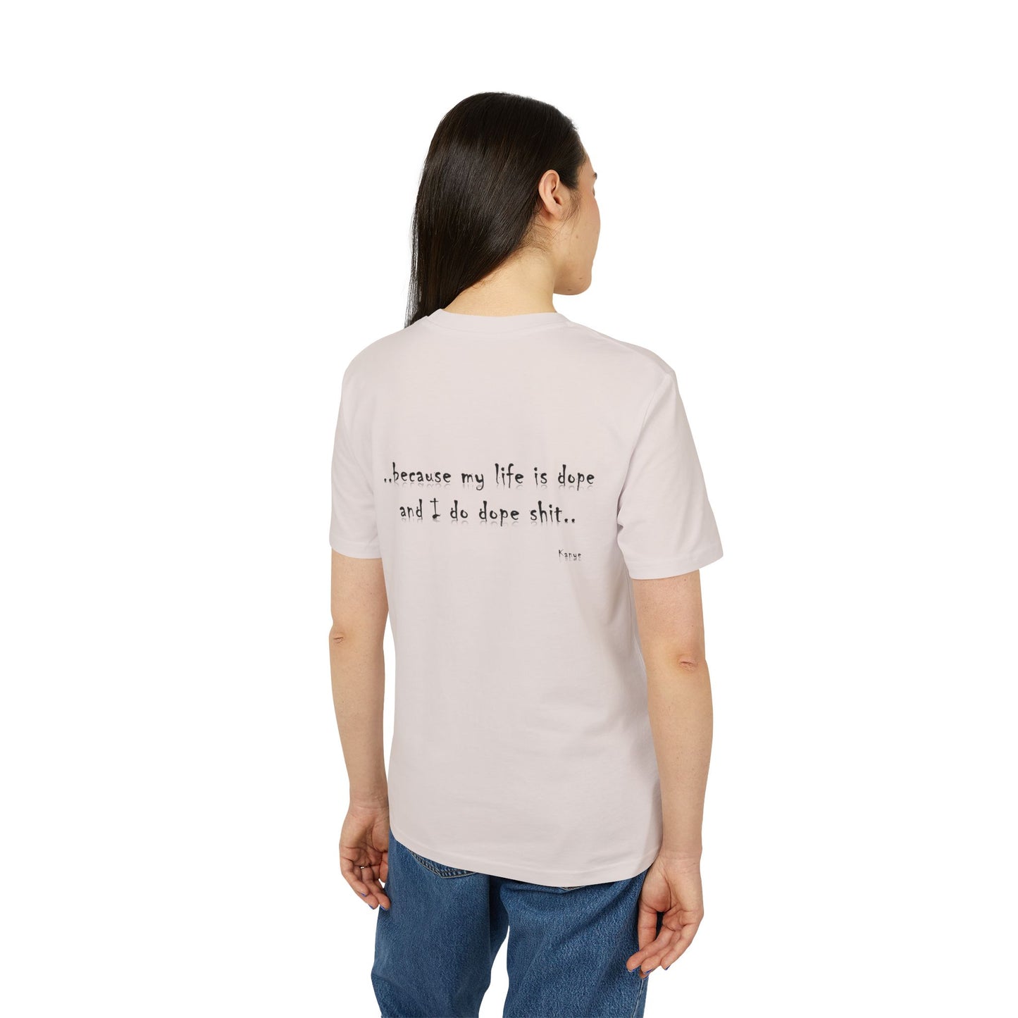 Hip Hop Unisex T-shirt Because My Life Is Dope and I Do Dope Sh**