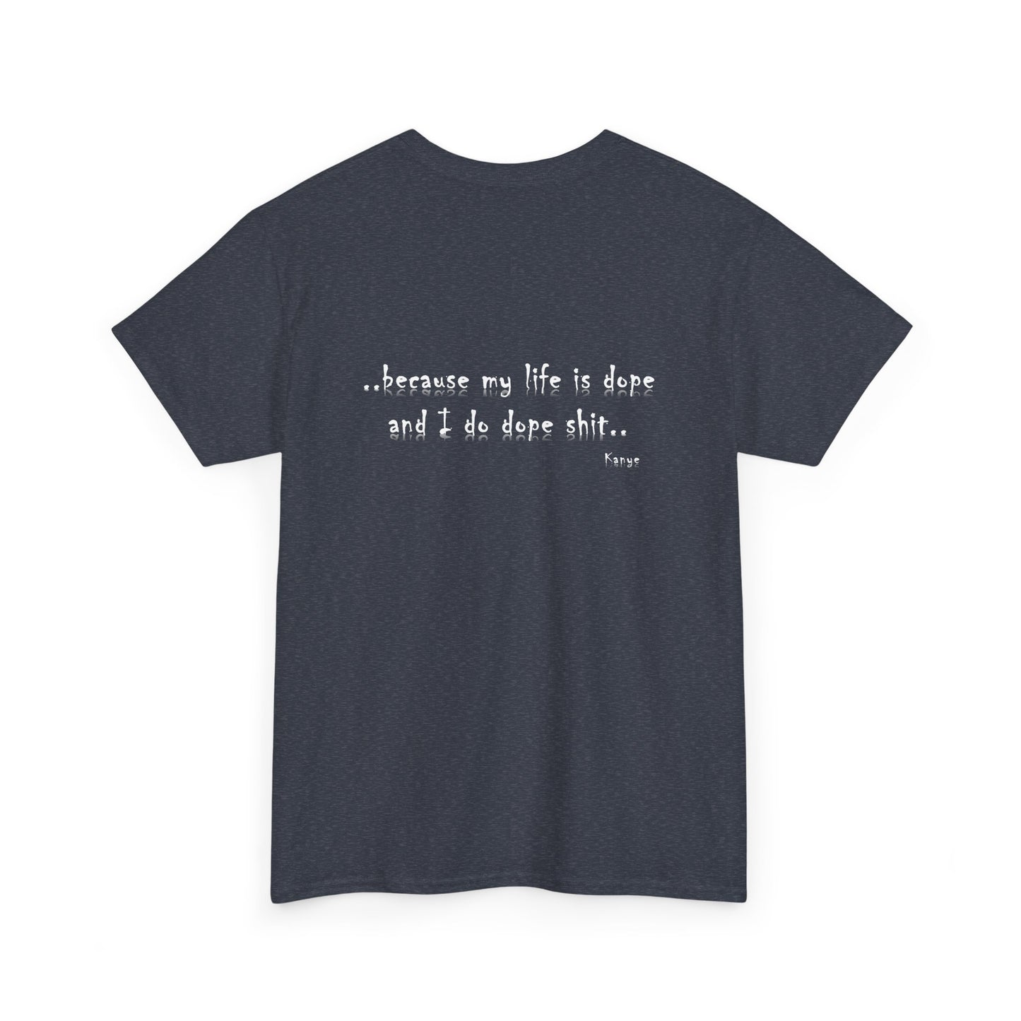 Hip Hop Dope Life: Tee Because My Life Is Dope and I Do Dope Sh**