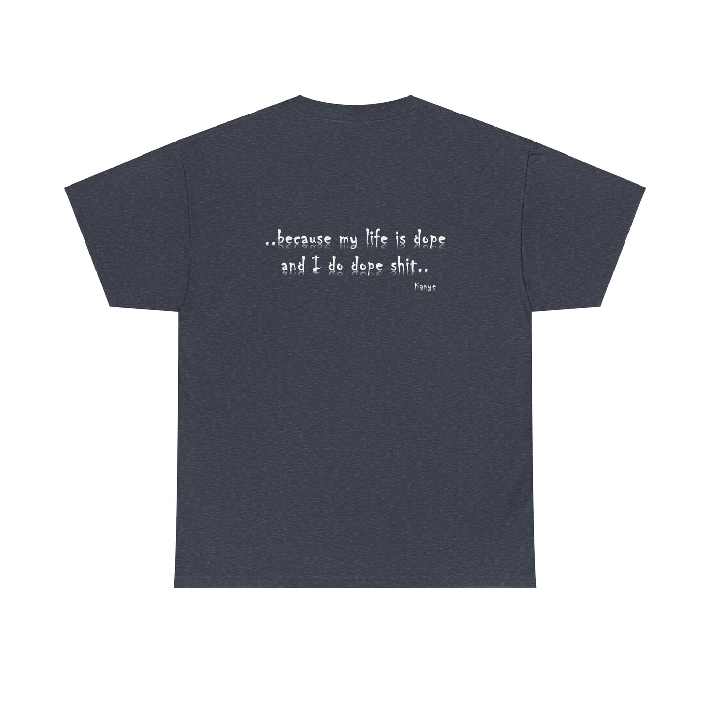 Hip Hop Dope Life: Tee Because My Life Is Dope and I Do Dope Sh**