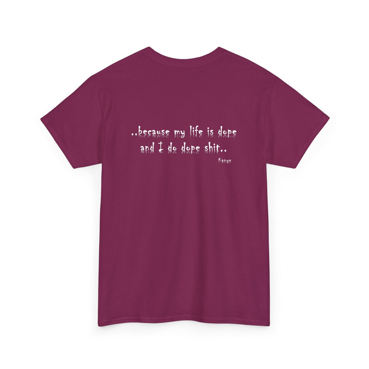 Hip Hop Dope Life: Tee Because My Life Is Dope and I Do Dope Sh**