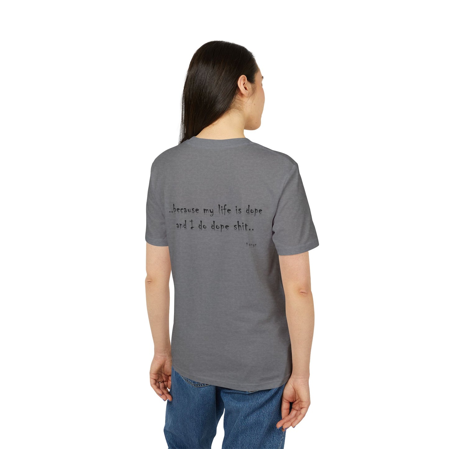 Hip Hop Unisex T-shirt Because My Life Is Dope and I Do Dope Sh**