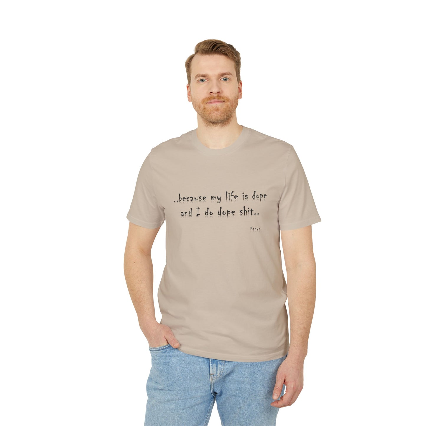Hip Hop Unisex T-shirt Because My Life Is Dope and I Do Dope Sh**
