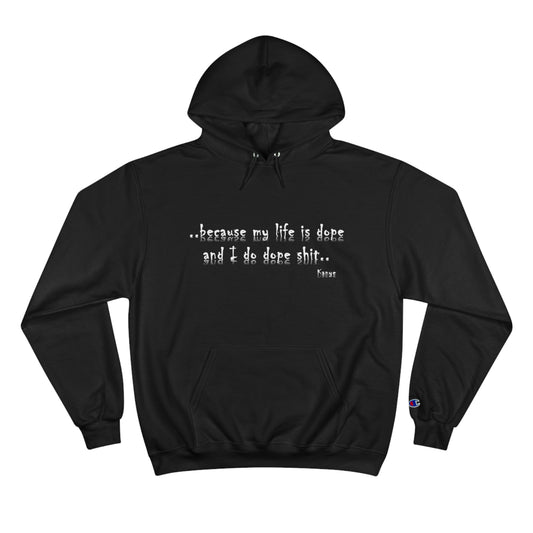 Hip Hop Dope Life: Champion Hoodie, Because My Life Is Dope and I Do Dope Sh**
