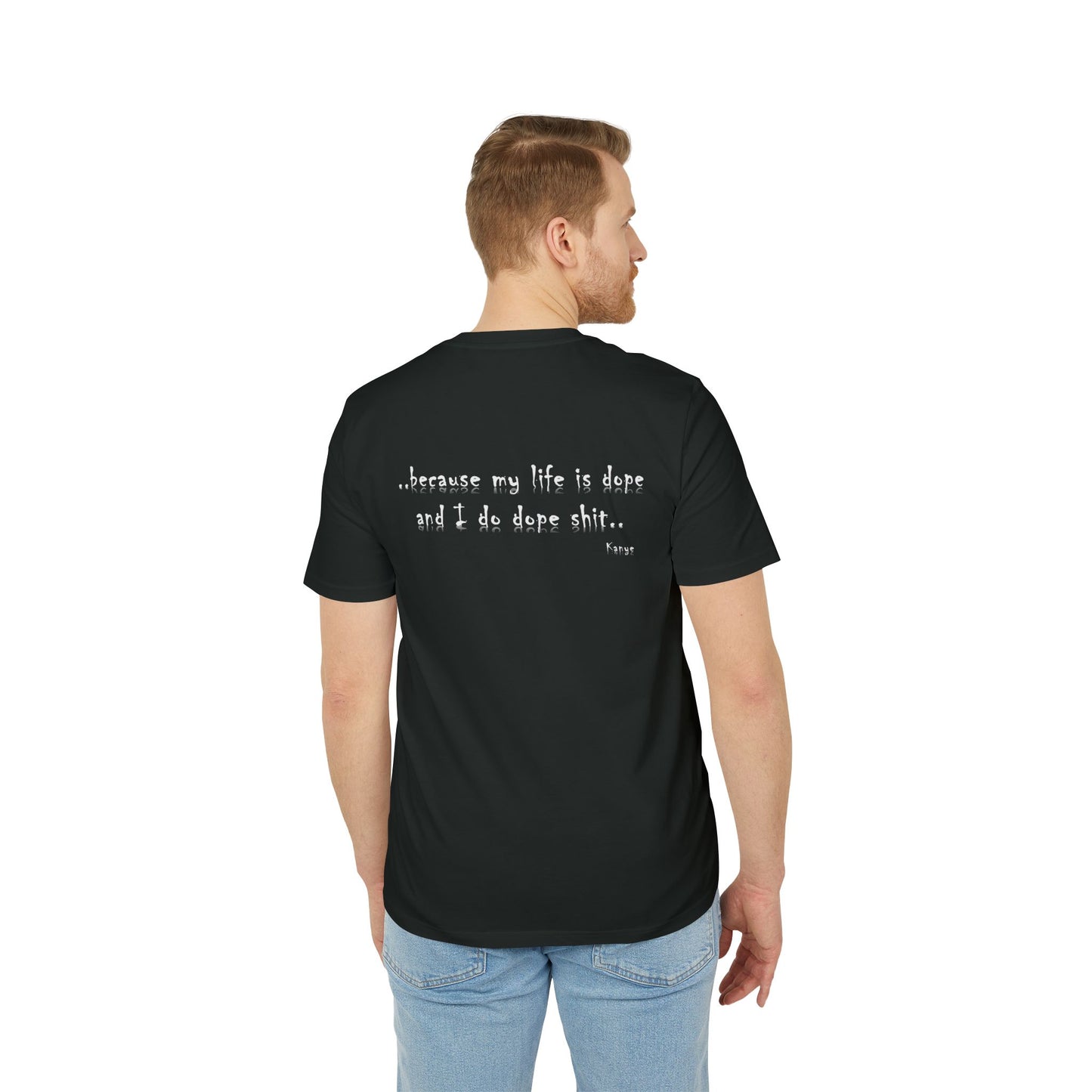 Hip Hop Unisex T-shirt Because My Life Is Dope and I Do Dope Sh**