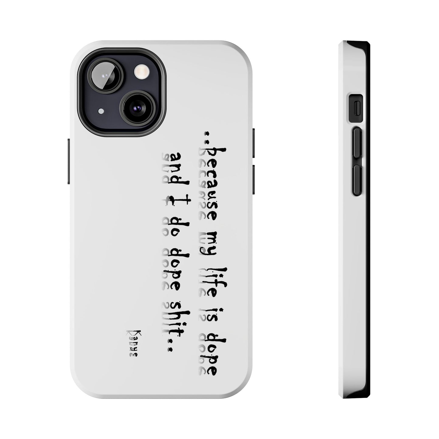 Phone Case - 'Because My Life is Dope and I do DOPE sh**' Hip Hop Culture Design