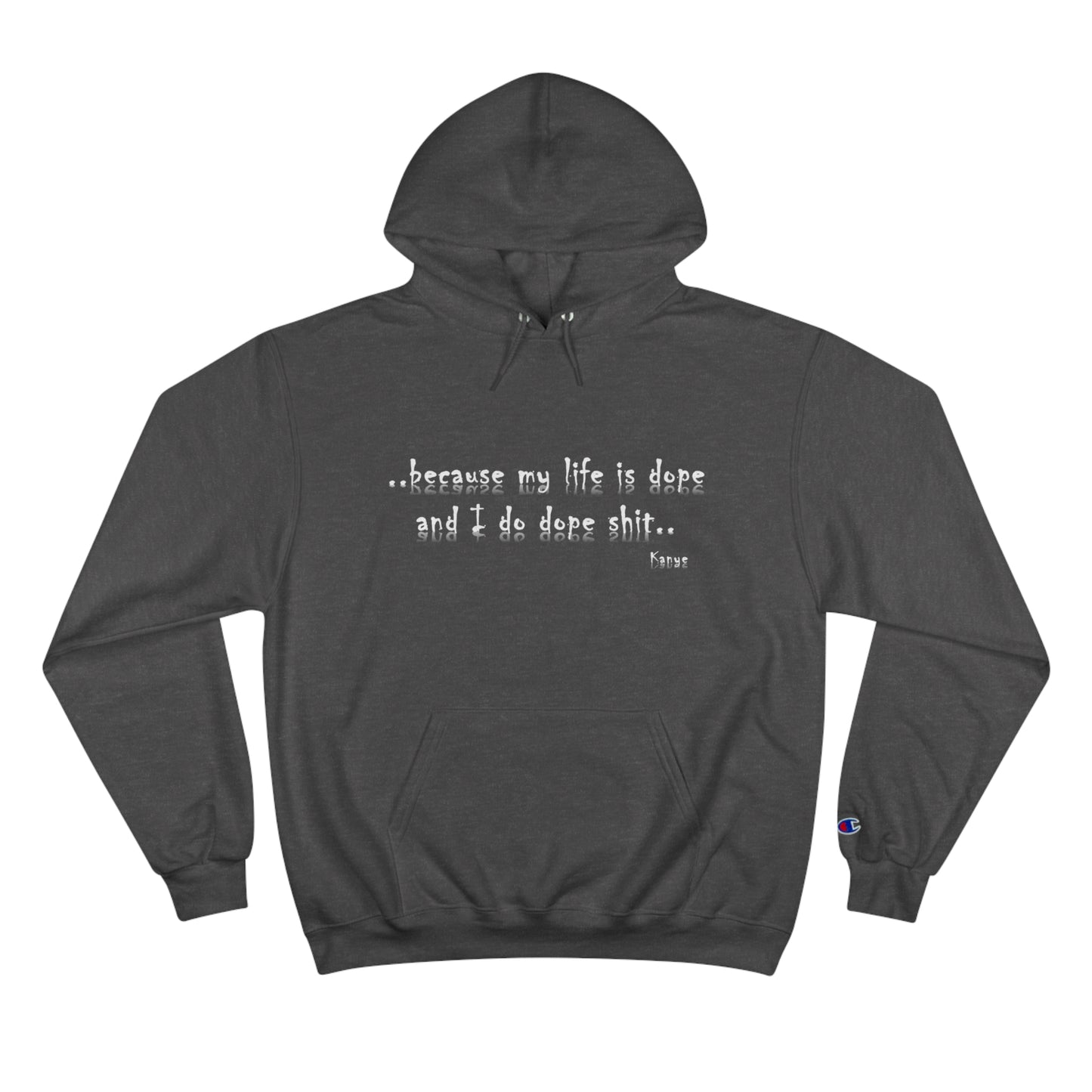 Hip Hop Dope Life: Champion Hoodie, Because My Life Is Dope and I Do Dope Sh**