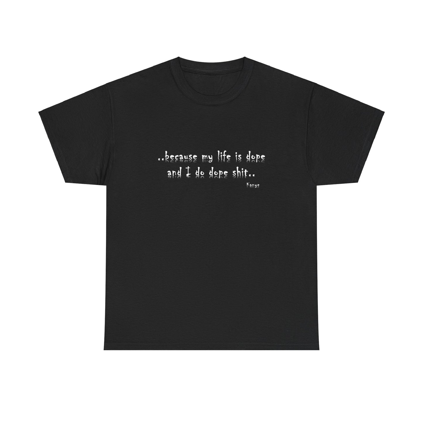 Hip Hop Dope Life: Tee Because My Life Is Dope and I Do Dope Sh**
