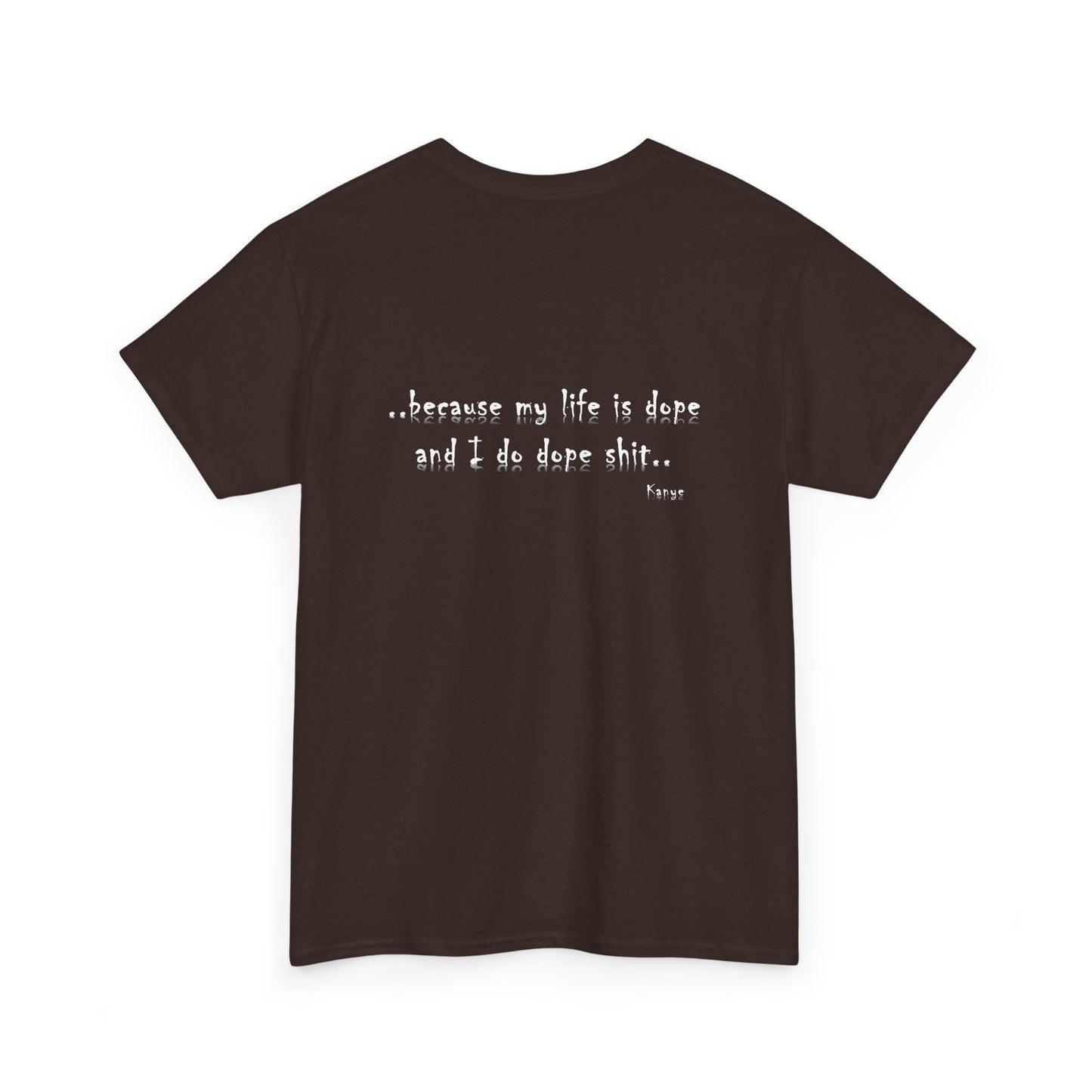Hip Hop Dope Life: Tee Because My Life Is Dope and I Do Dope Sh**