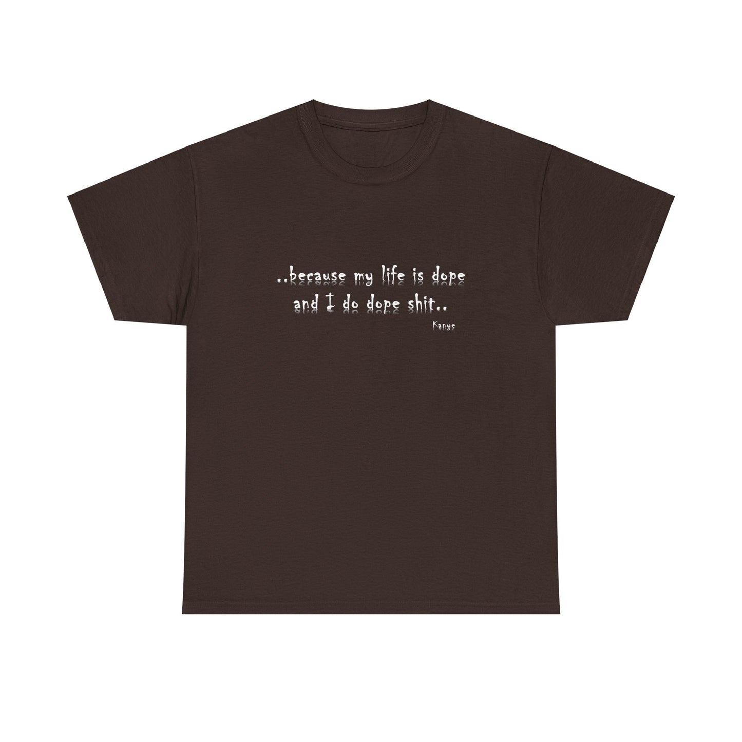 Hip Hop Dope Life: Tee Because My Life Is Dope and I Do Dope Sh**