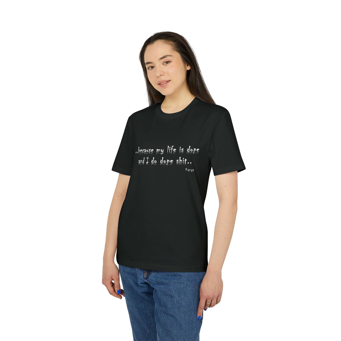Hip Hop Unisex T-shirt Because My Life Is Dope and I Do Dope Sh**