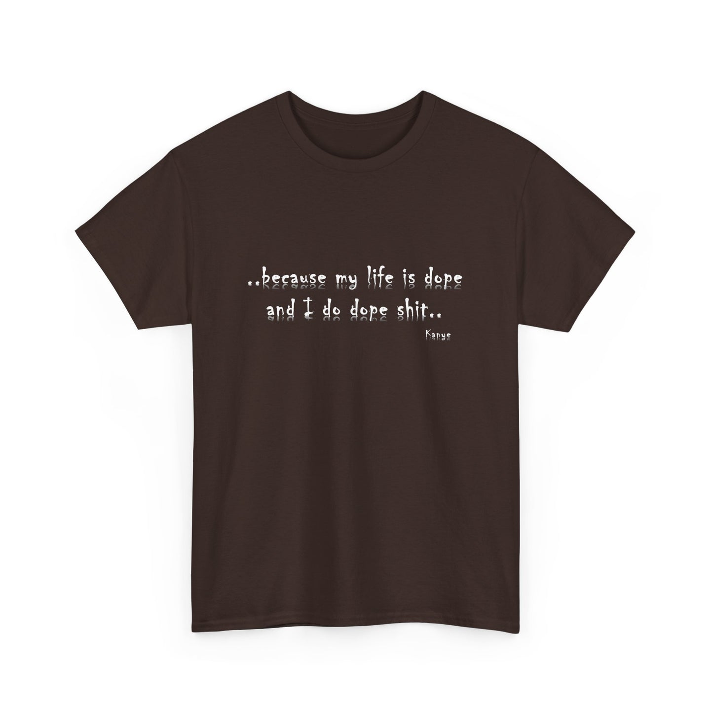 Hip Hop Dope Life: Tee Because My Life Is Dope and I Do Dope Sh**