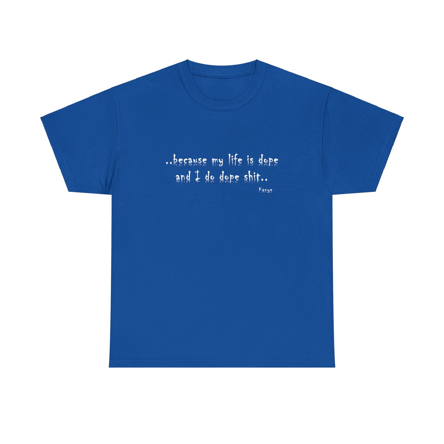 Hip Hop Dope Life: Tee Because My Life Is Dope and I Do Dope Sh**