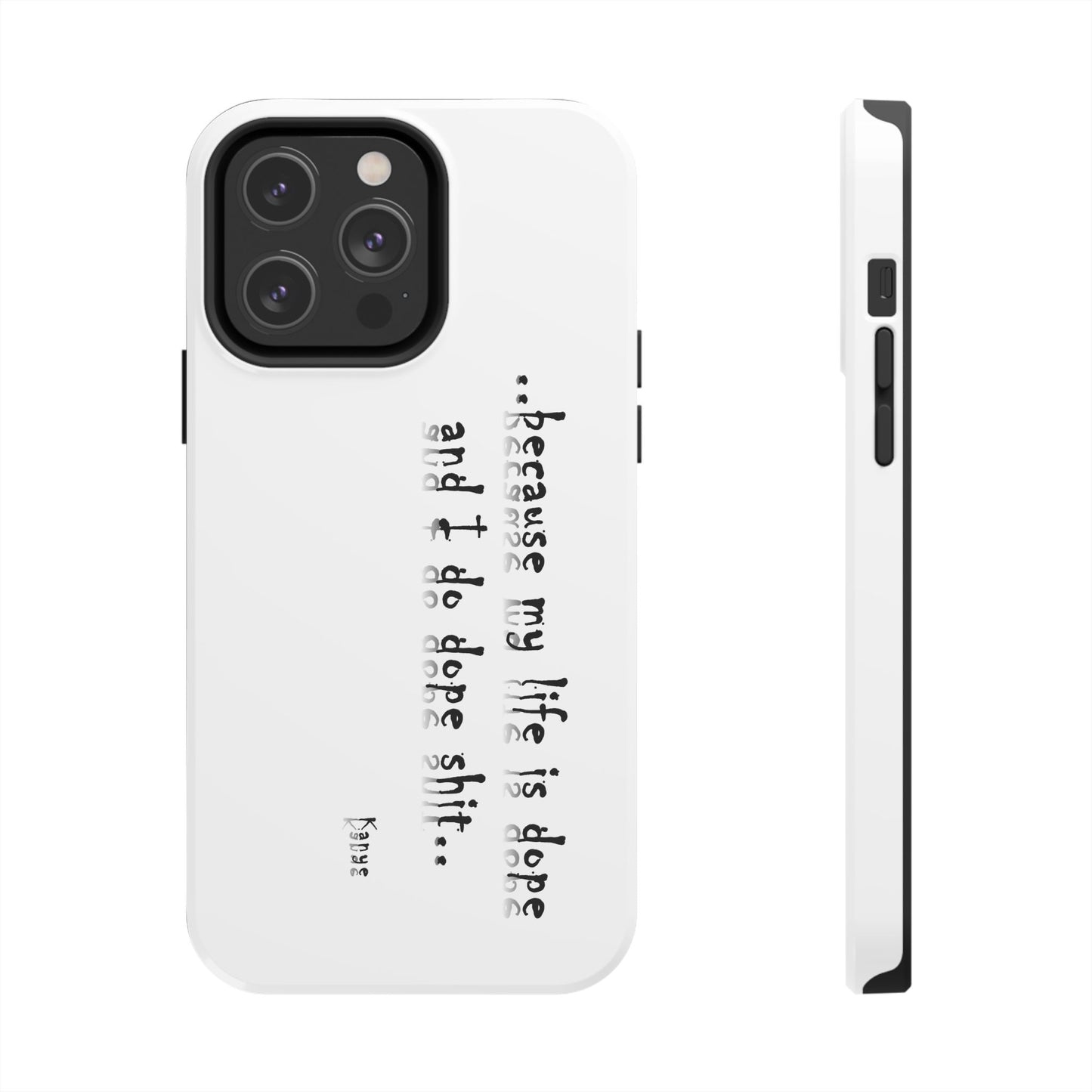 Phone Case - 'Because My Life is Dope and I do DOPE sh**' Hip Hop Culture Design