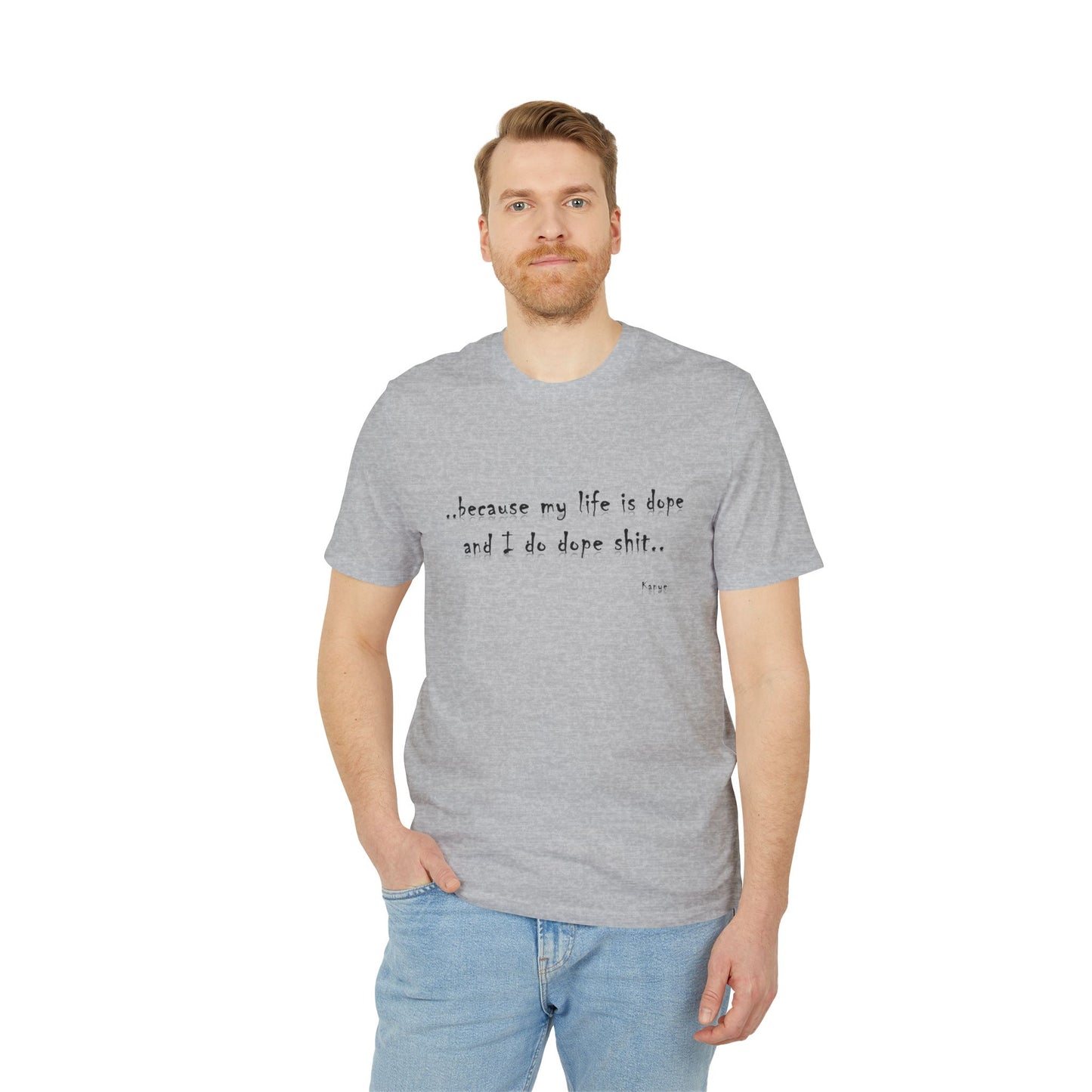 Hip Hop Unisex T-shirt Because My Life Is Dope and I Do Dope Sh**