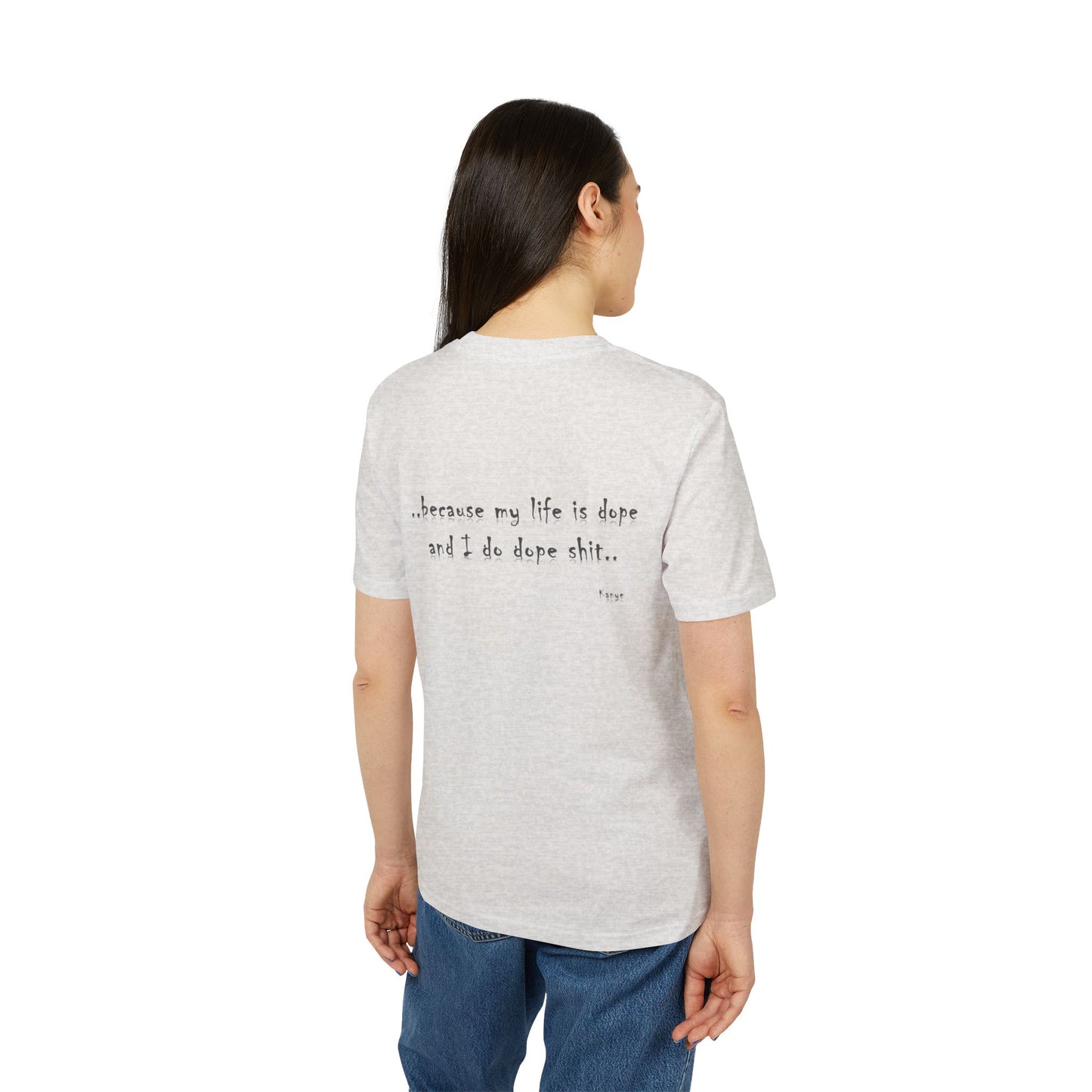Hip Hop Unisex T-shirt Because My Life Is Dope and I Do Dope Sh**