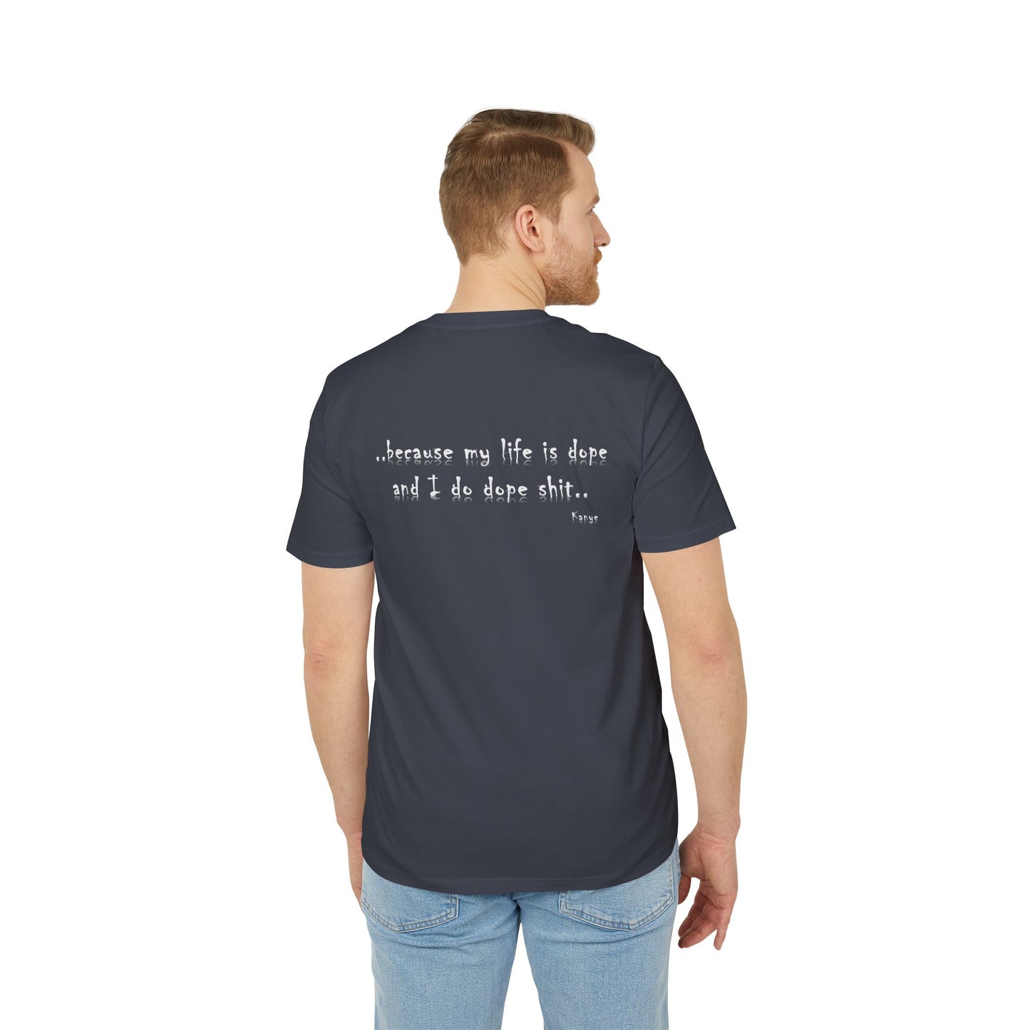 Hip Hop Unisex T-shirt Because My Life Is Dope and I Do Dope Sh**
