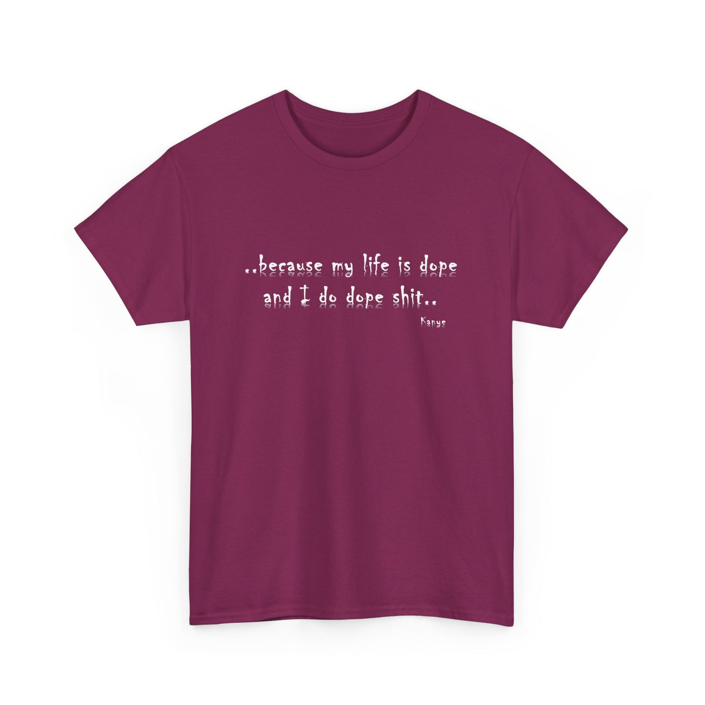 Hip Hop Dope Life: Tee Because My Life Is Dope and I Do Dope Sh**