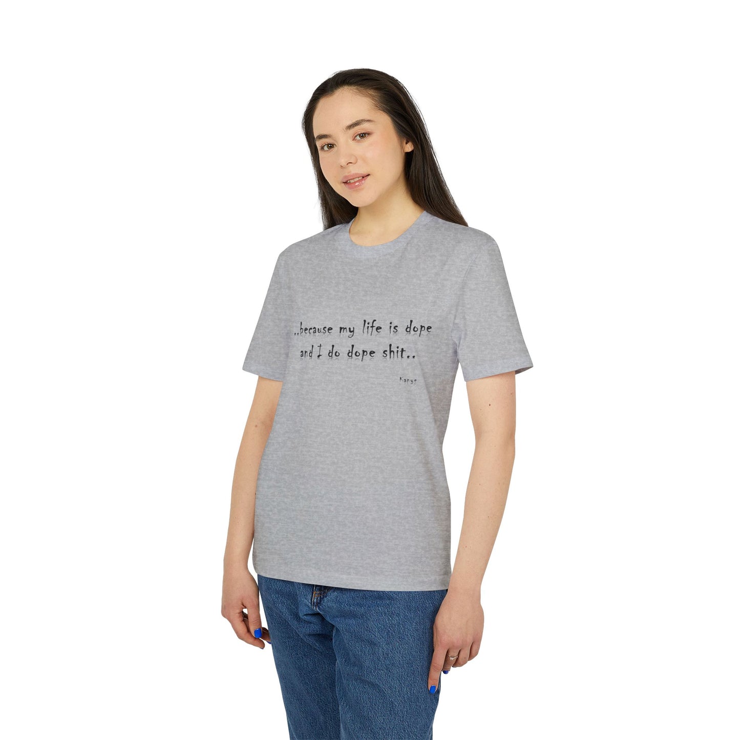 Hip Hop Unisex T-shirt Because My Life Is Dope and I Do Dope Sh**