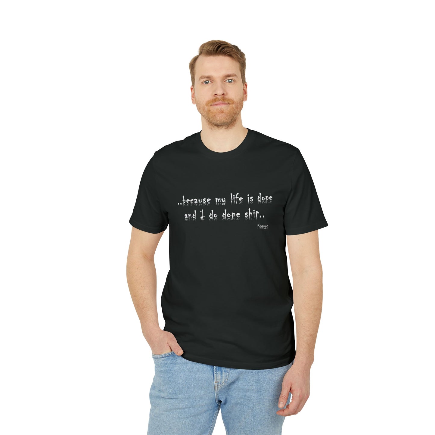 Hip Hop Unisex T-shirt Because My Life Is Dope and I Do Dope Sh**