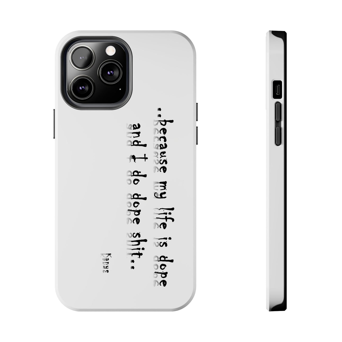 Phone Case - 'Because My Life is Dope and I do DOPE sh**' Hip Hop Culture Design