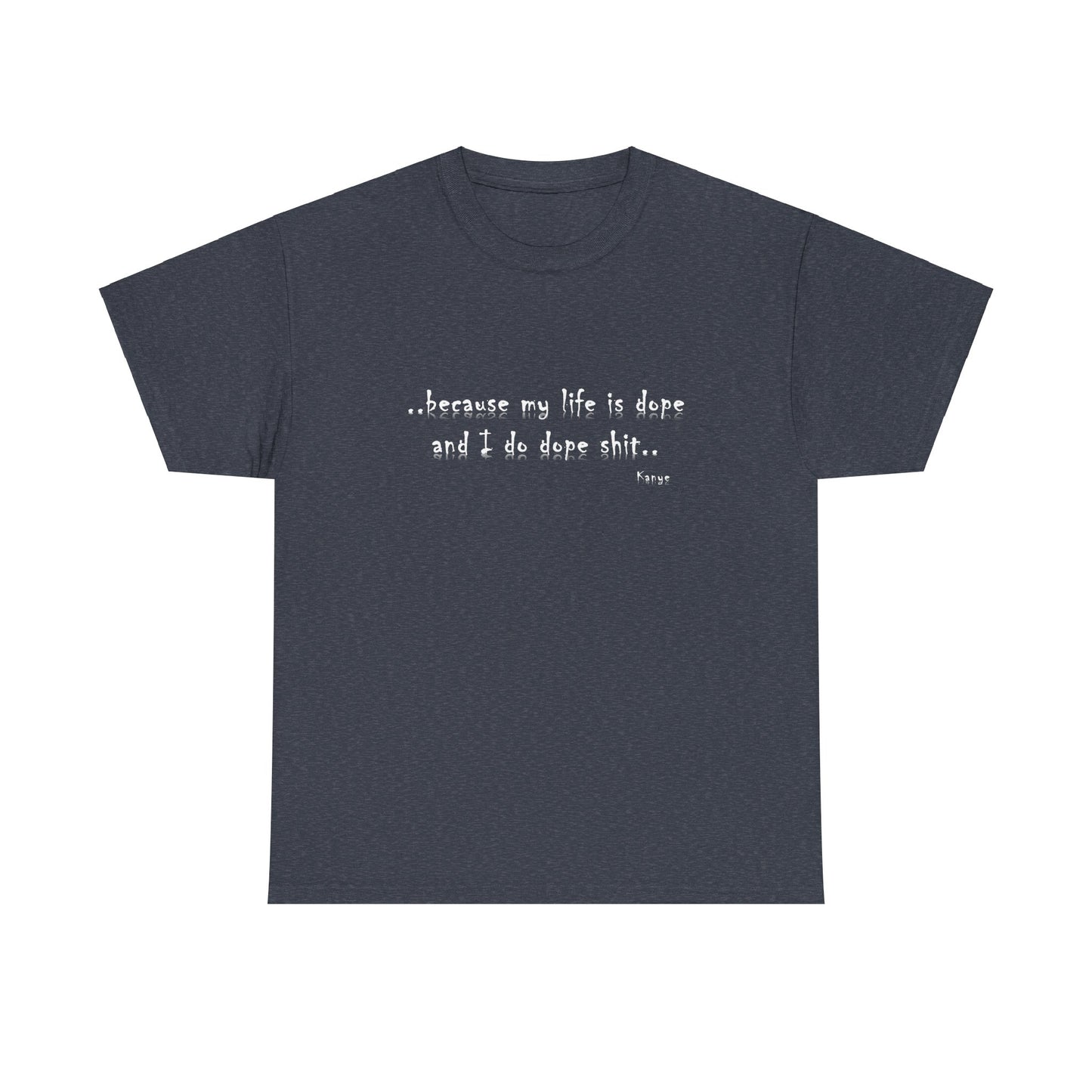 Hip Hop Dope Life: Tee Because My Life Is Dope and I Do Dope Sh**