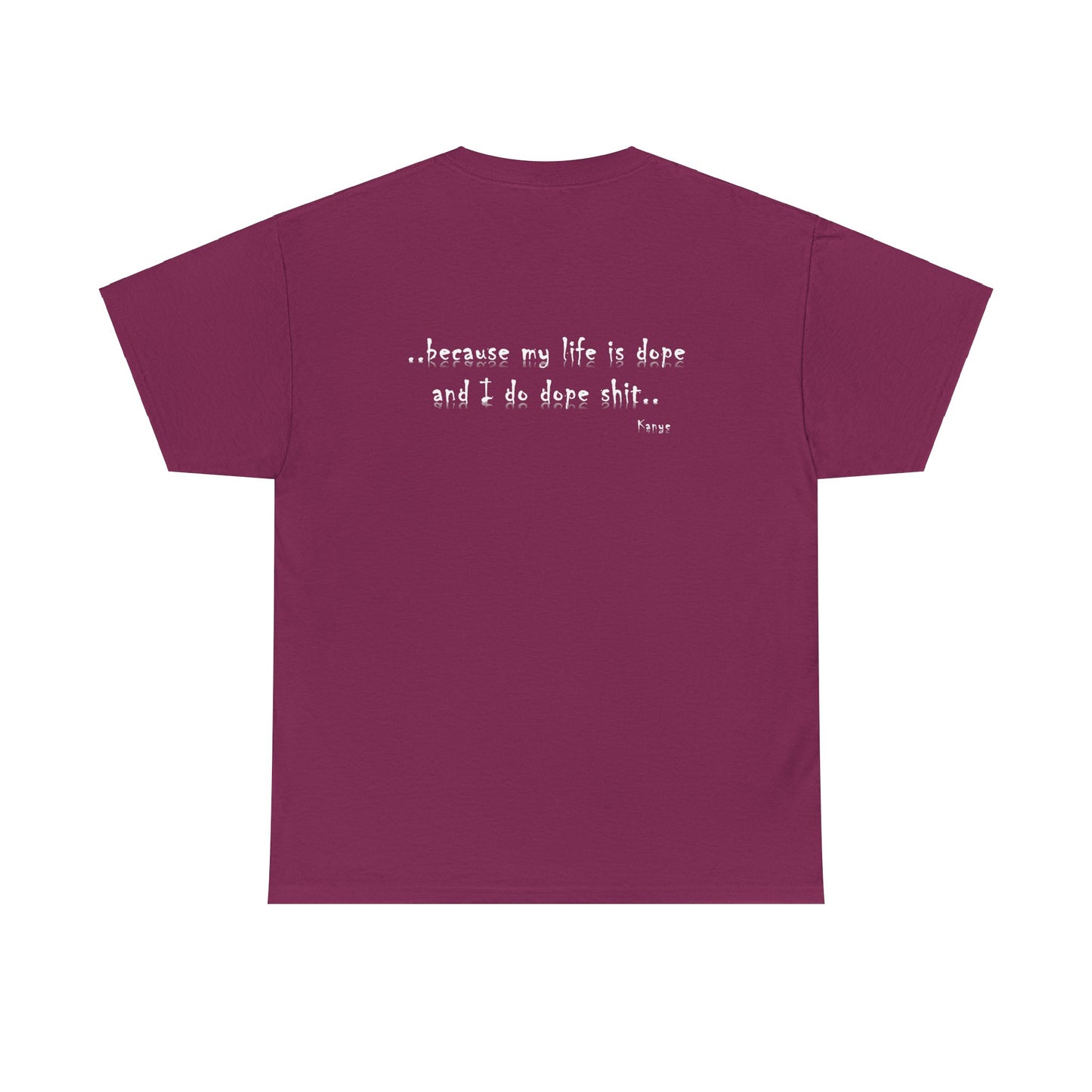 Hip Hop Dope Life: Tee Because My Life Is Dope and I Do Dope Sh**
