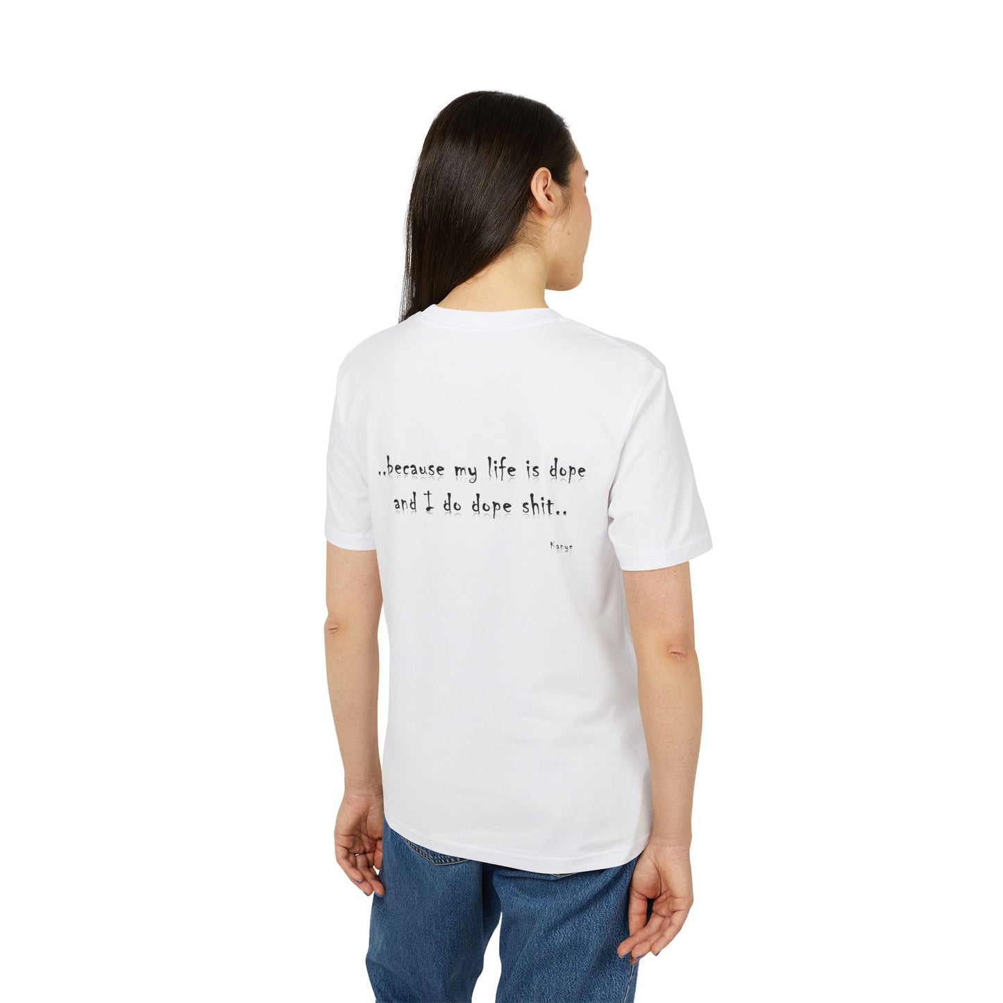 Hip Hop Unisex T-shirt Because My Life Is Dope and I Do Dope Sh**