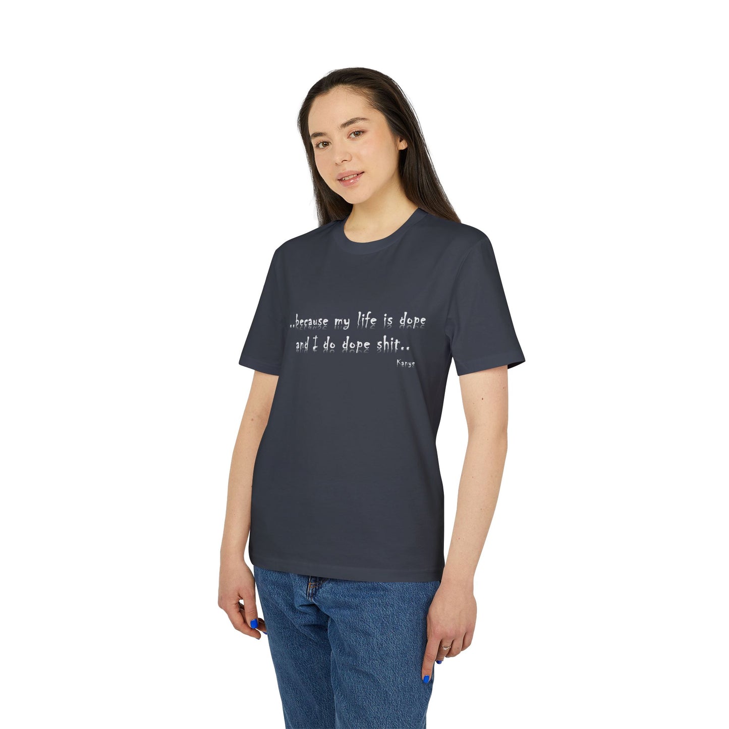 Hip Hop Unisex T-shirt Because My Life Is Dope and I Do Dope Sh**