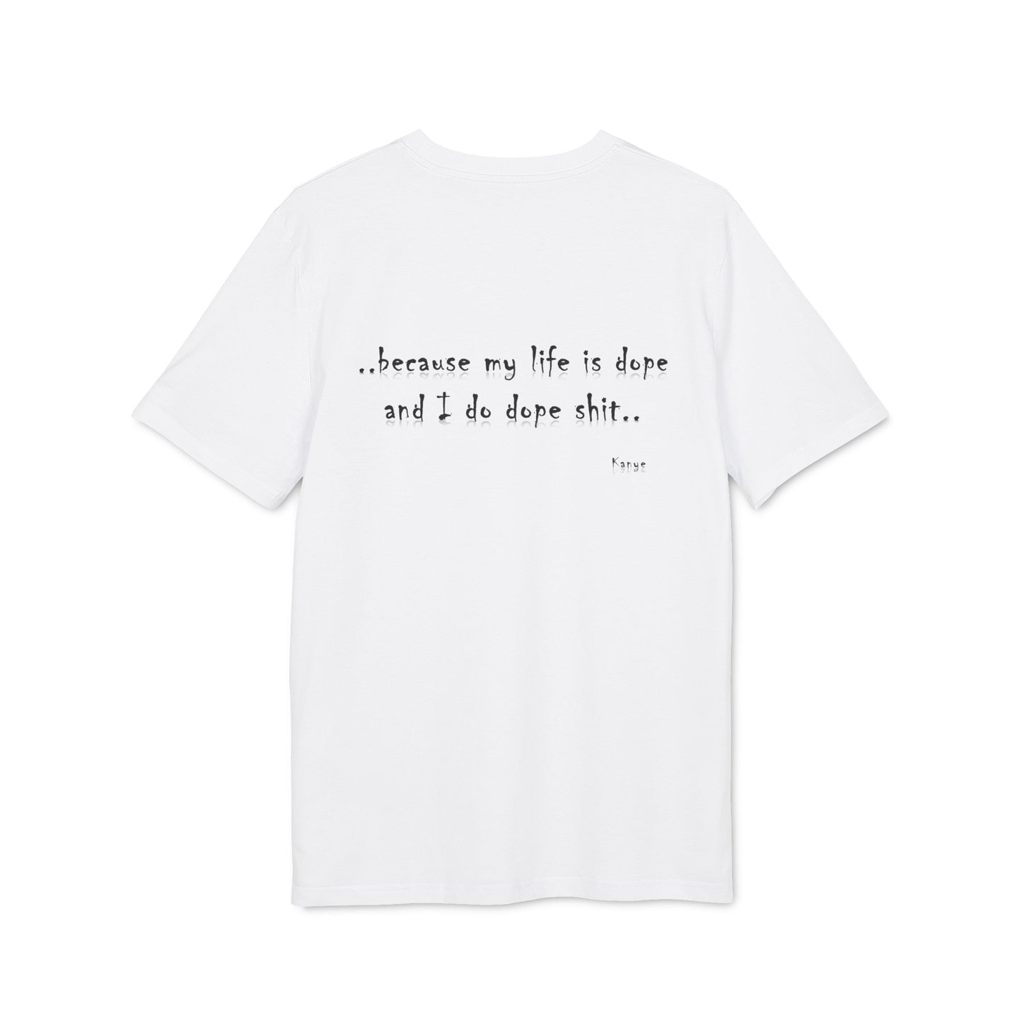 Hip Hop Unisex T-shirt Because My Life Is Dope and I Do Dope Sh**