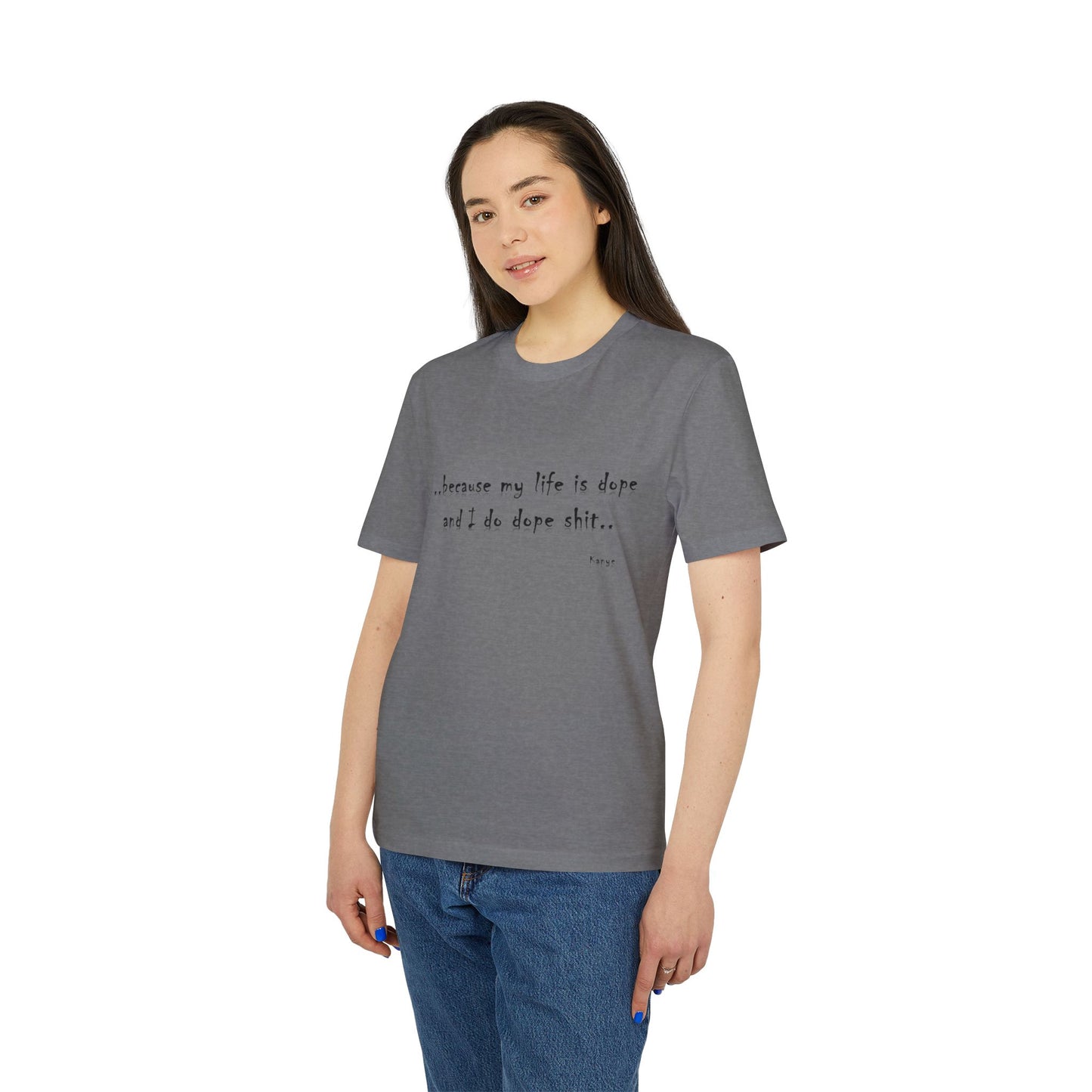 Hip Hop Unisex T-shirt Because My Life Is Dope and I Do Dope Sh**