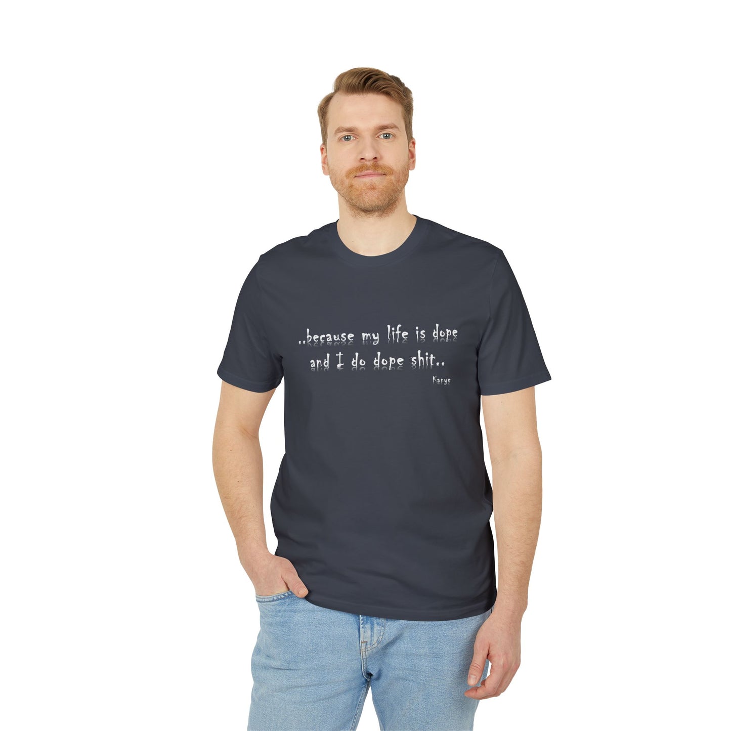 Hip Hop Unisex T-shirt Because My Life Is Dope and I Do Dope Sh**