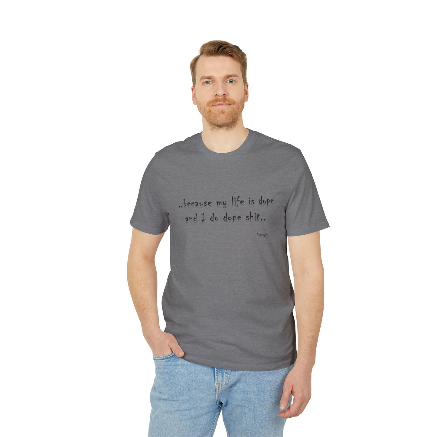 Hip Hop Unisex T-shirt Because My Life Is Dope and I Do Dope Sh**