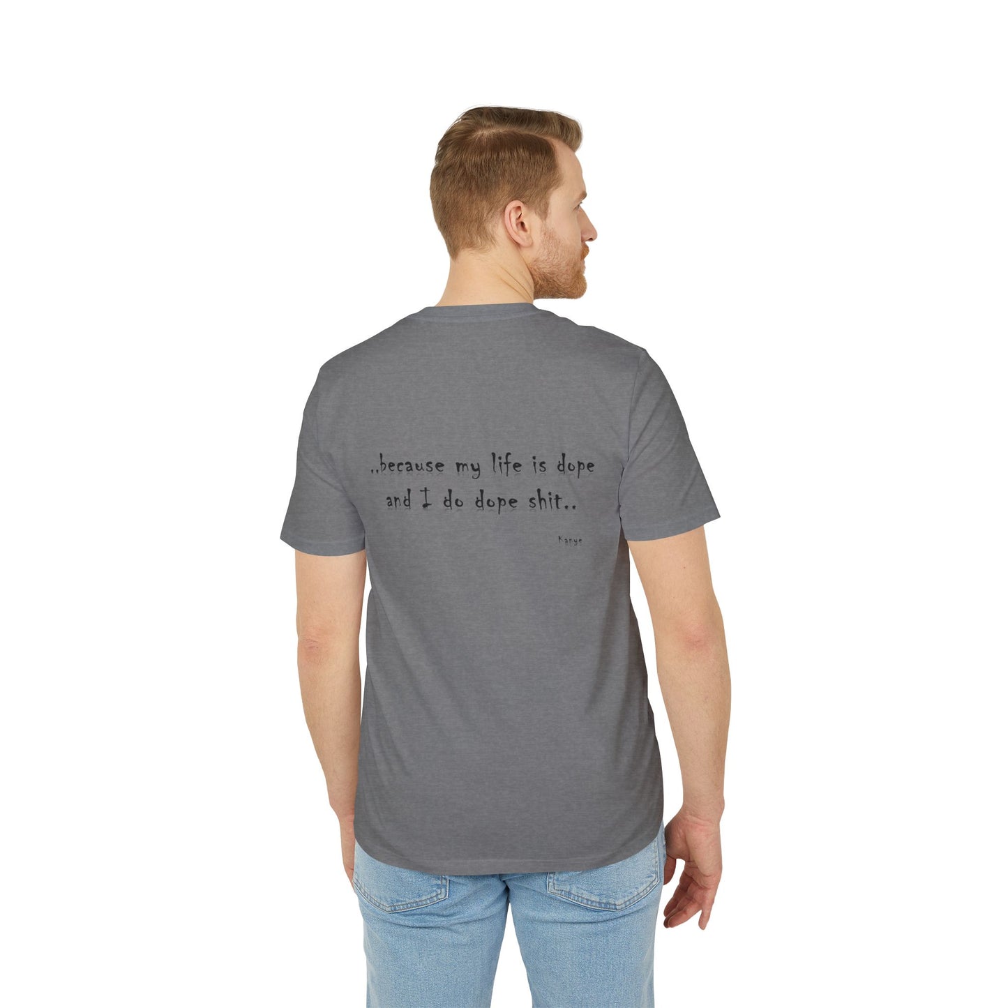 Hip Hop Unisex T-shirt Because My Life Is Dope and I Do Dope Sh**