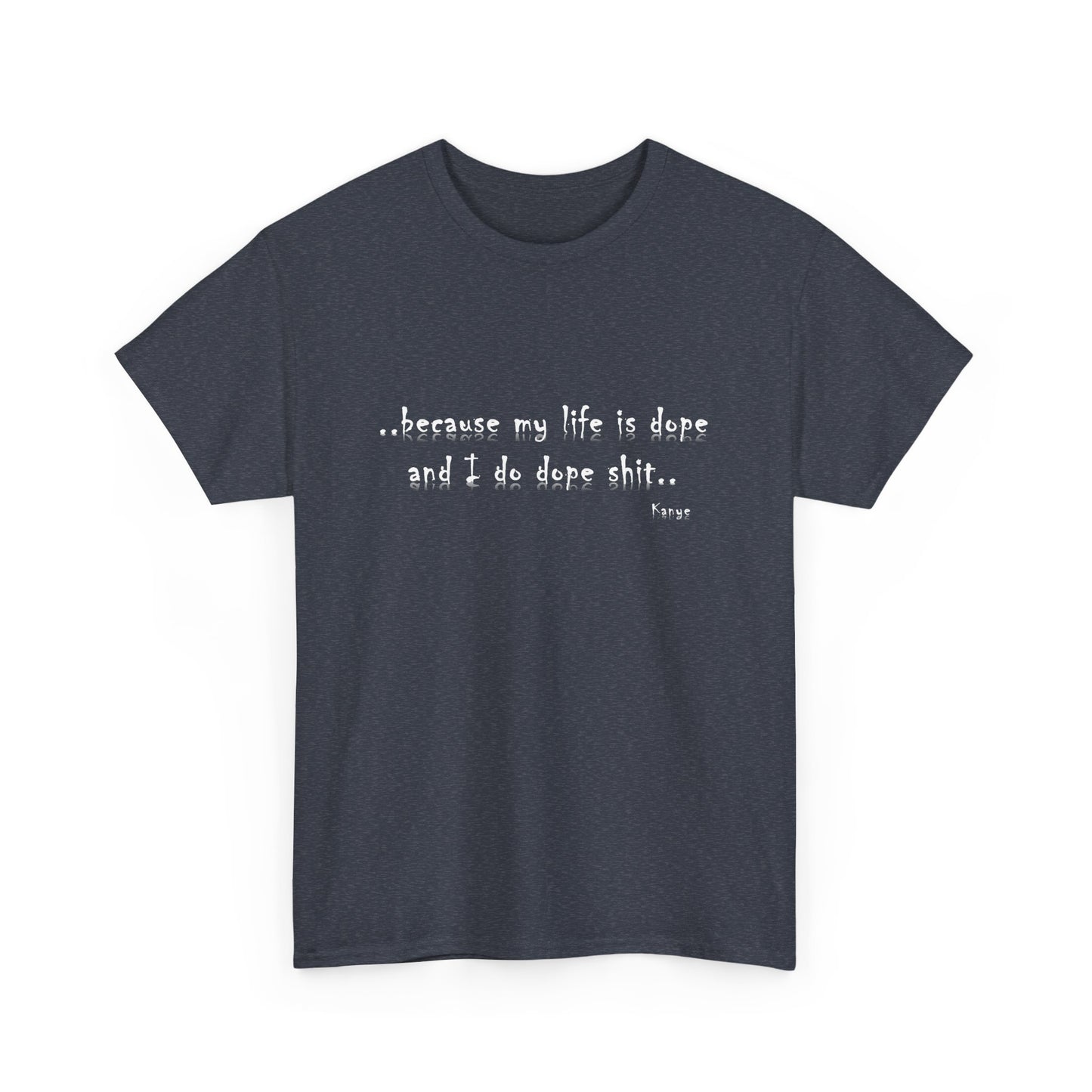 Hip Hop Dope Life: Tee Because My Life Is Dope and I Do Dope Sh**