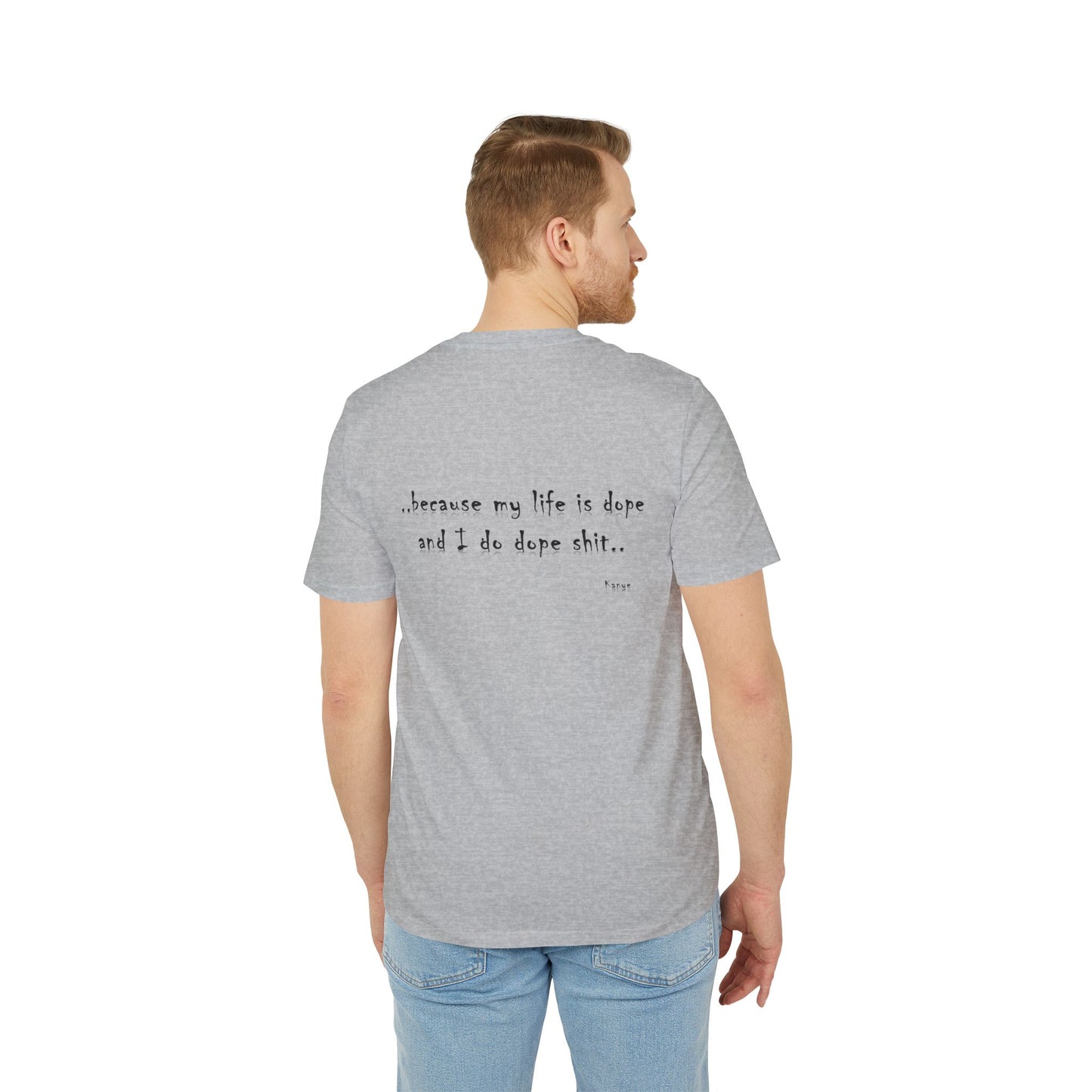Hip Hop Unisex T-shirt Because My Life Is Dope and I Do Dope Sh**