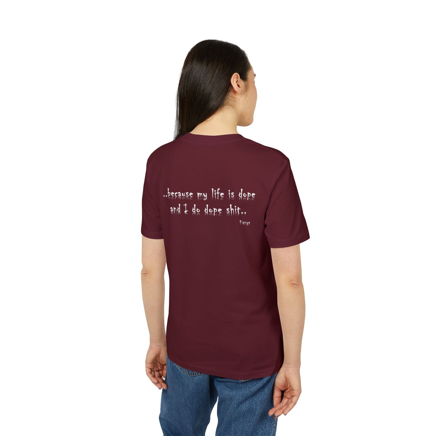 Hip Hop Unisex T-shirt Because My Life Is Dope and I Do Dope Sh**