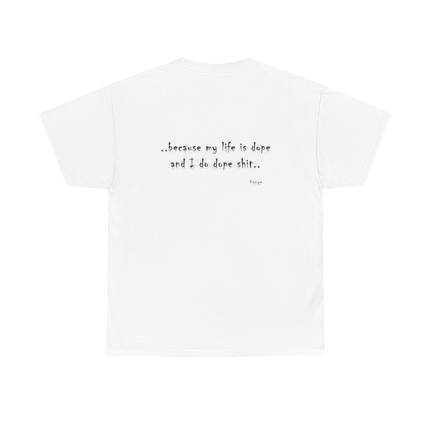 Hip Hop Dope Life: Tee Because My Life Is Dope and I Do Dope Sh**