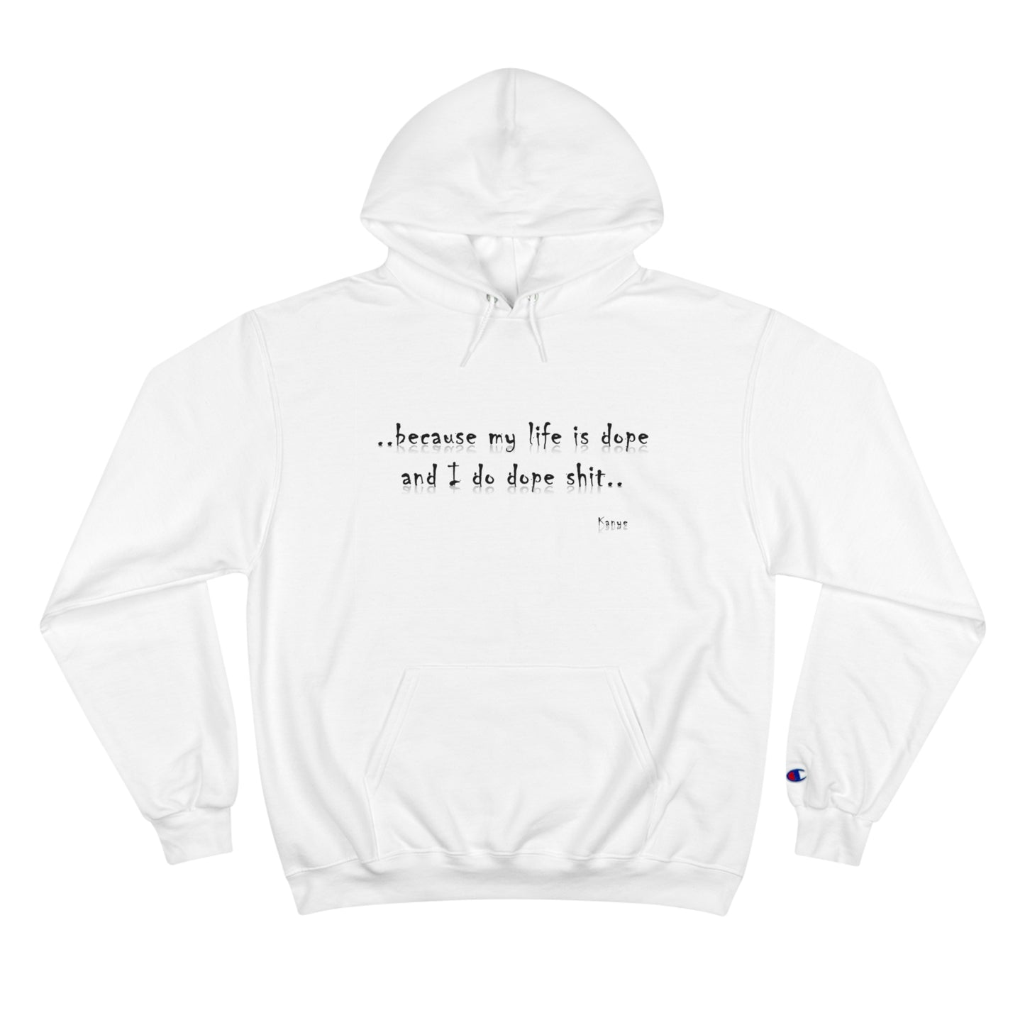 Hip Hop Dope Life: Champion Hoodie, Because My Life Is Dope and I Do Dope Sh**