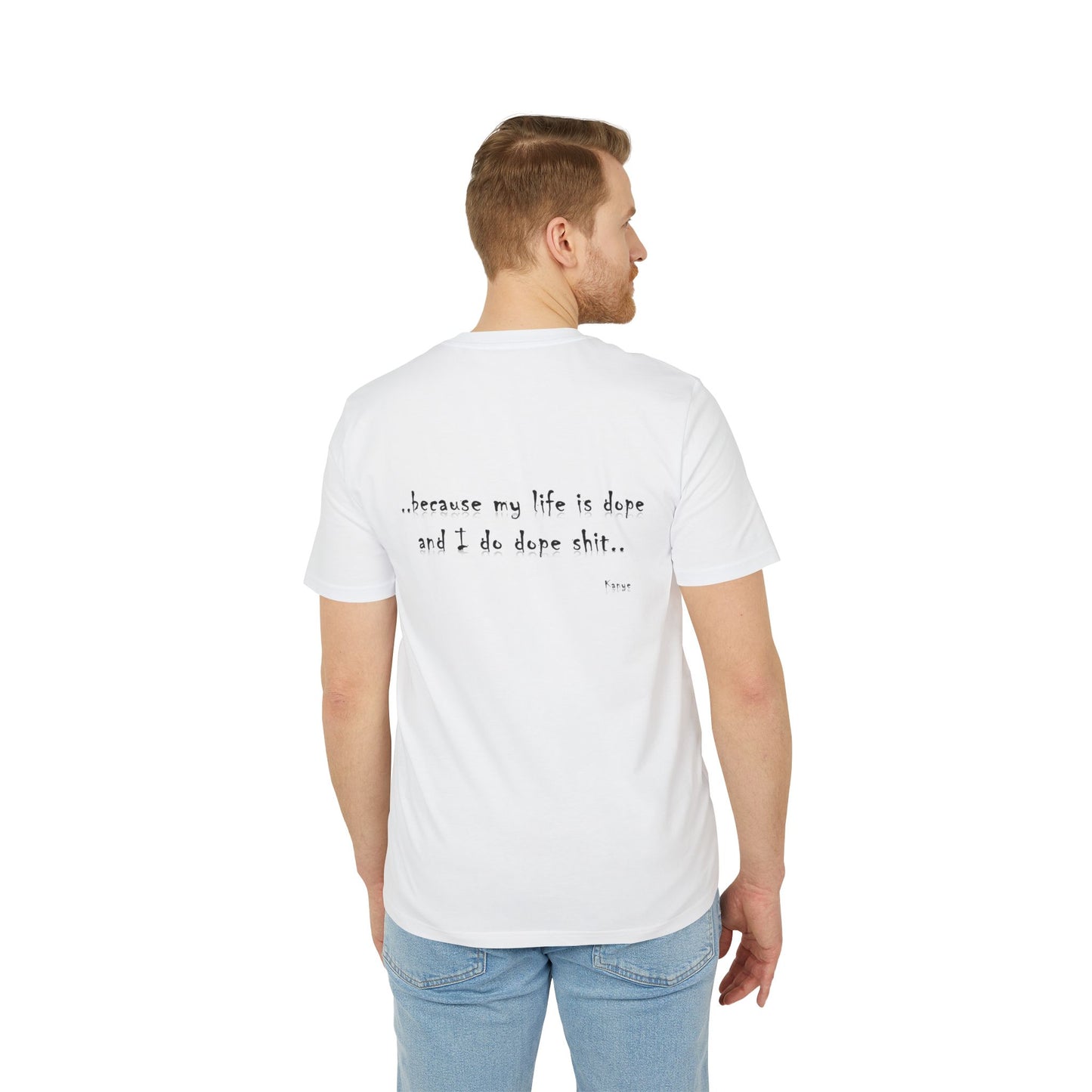Hip Hop Unisex T-shirt Because My Life Is Dope and I Do Dope Sh**