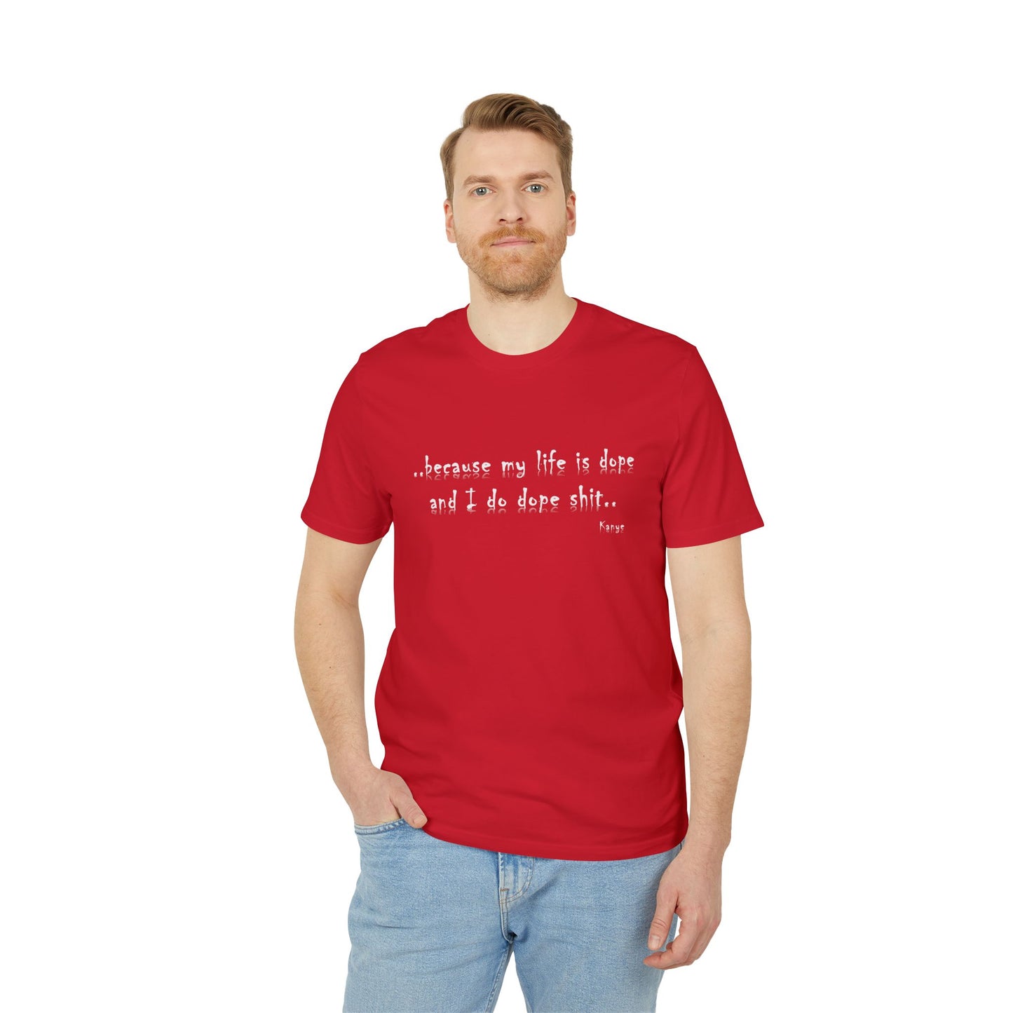 Hip Hop Unisex T-shirt Because My Life Is Dope and I Do Dope Sh**