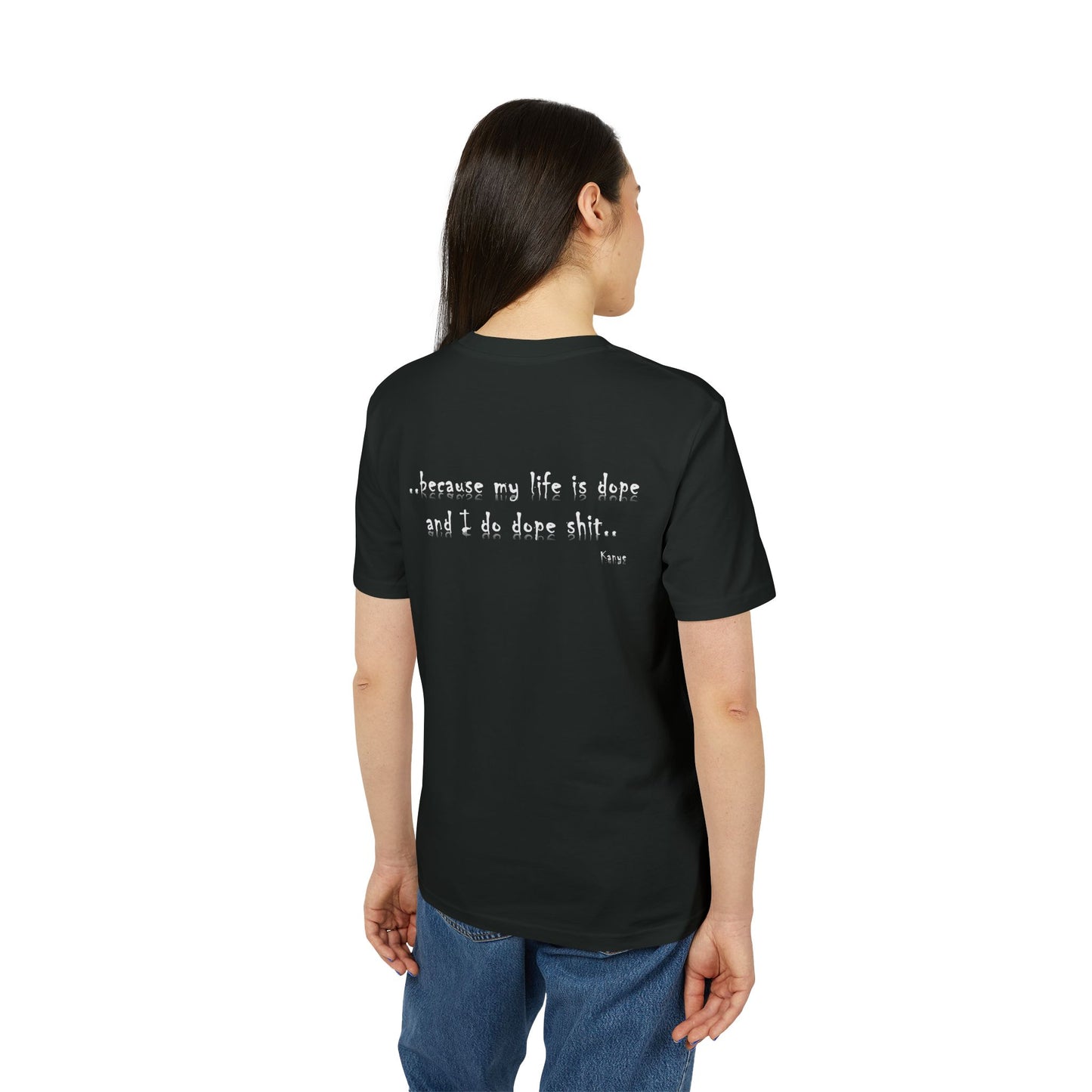 Hip Hop Unisex T-shirt Because My Life Is Dope and I Do Dope Sh**